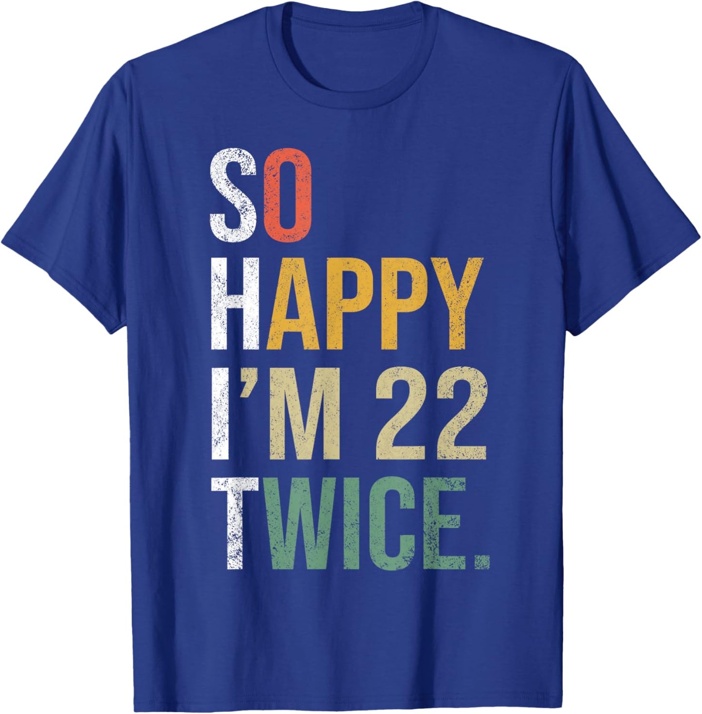 Funny 44th Birthday Present So Happy I'm 22 Twice T-Shirt - T-Shirt | Royal