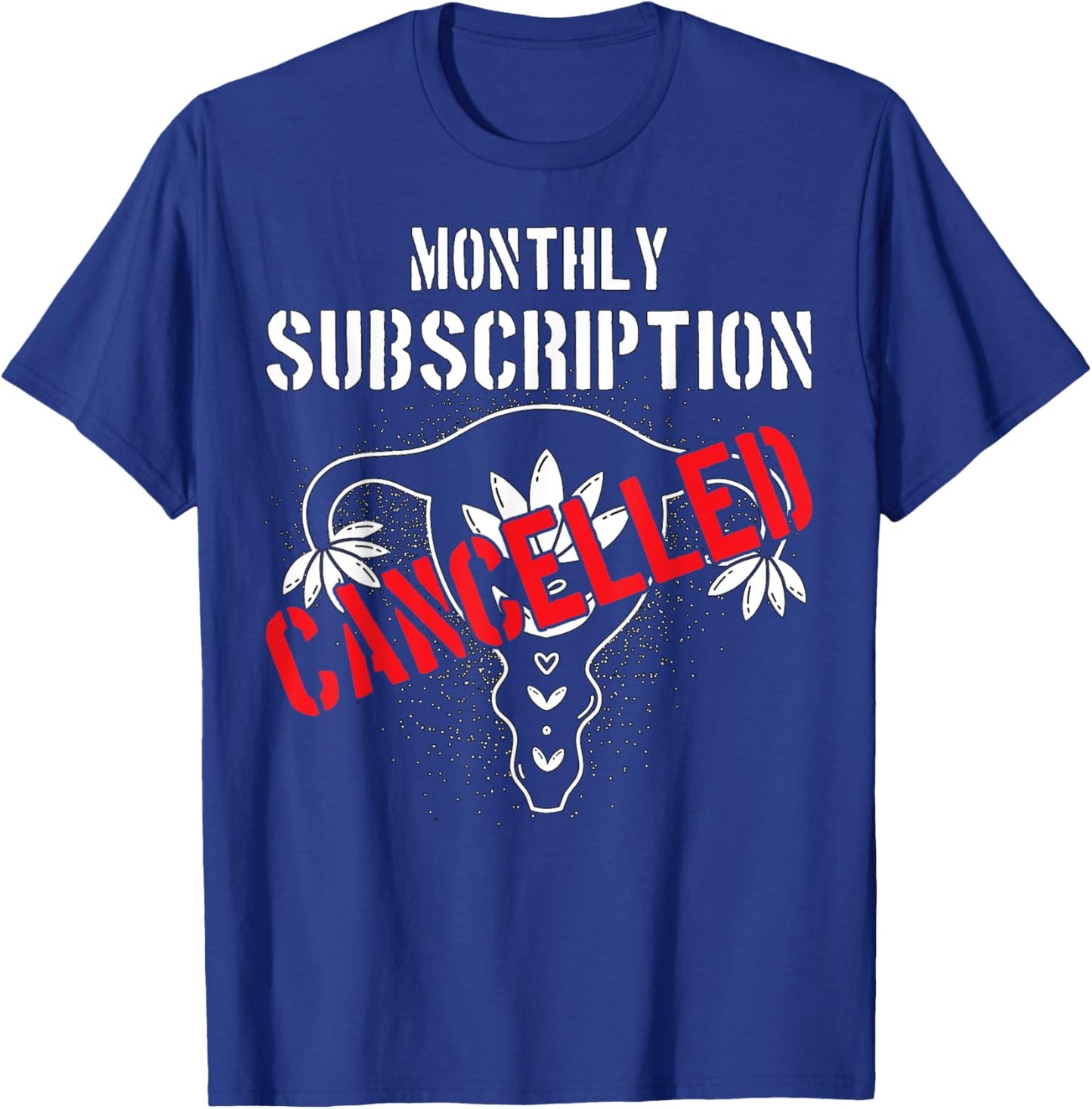 Monthly Subscription Cancelled Uterine Cancer Hysterectomy T-Shirt - T-Shirt | Royal