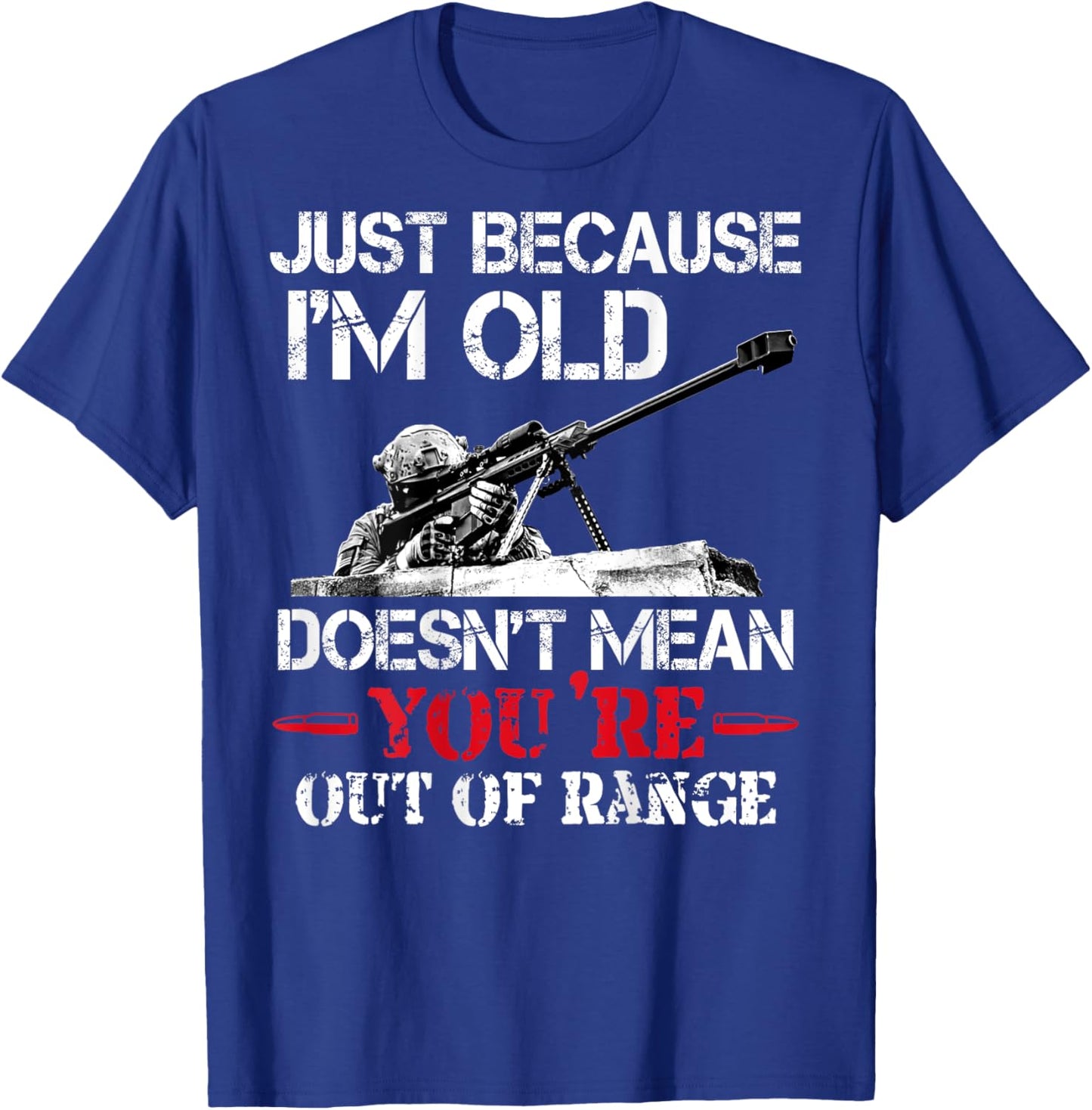 Just Because I'm Old Doesn't Mean You're Out Of Range Sniper T-Shirt - T-Shirt | Royal