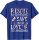 Rescue The Mistreated Save The Injured Love A Abandoned T-Shirt - T-Shirt | Royal