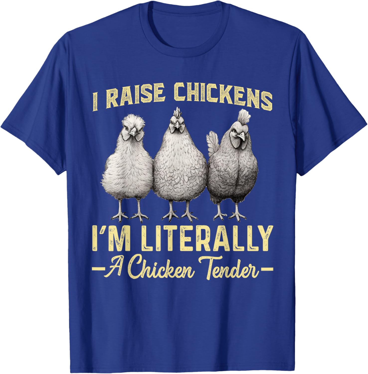 I Raise Chickens I'm Literally a Chicken Tender Funny T-Shirt - T-Shirt | Royal