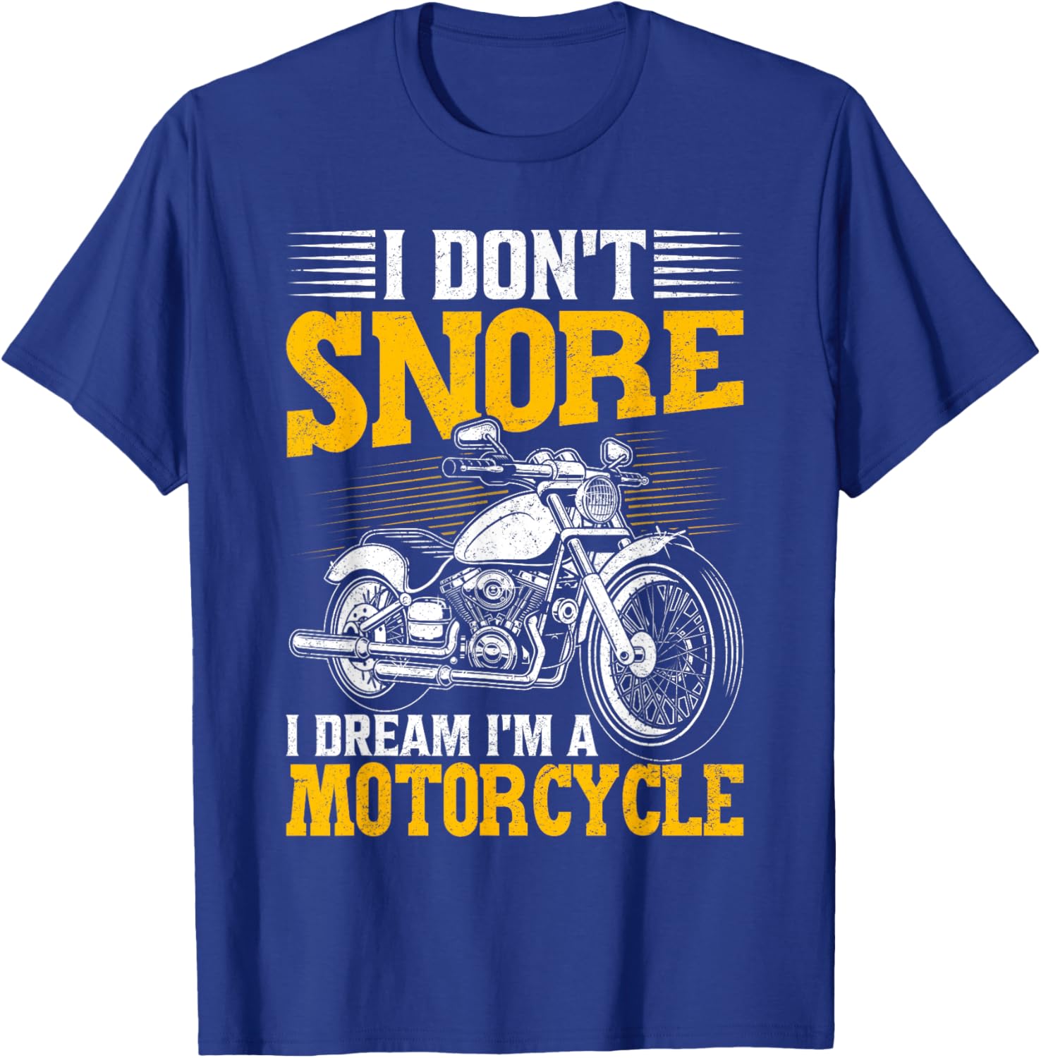 I Don't Snore I Dream I'm A Motorcycle Funny Biker T-Shirt - T-Shirt | Royal