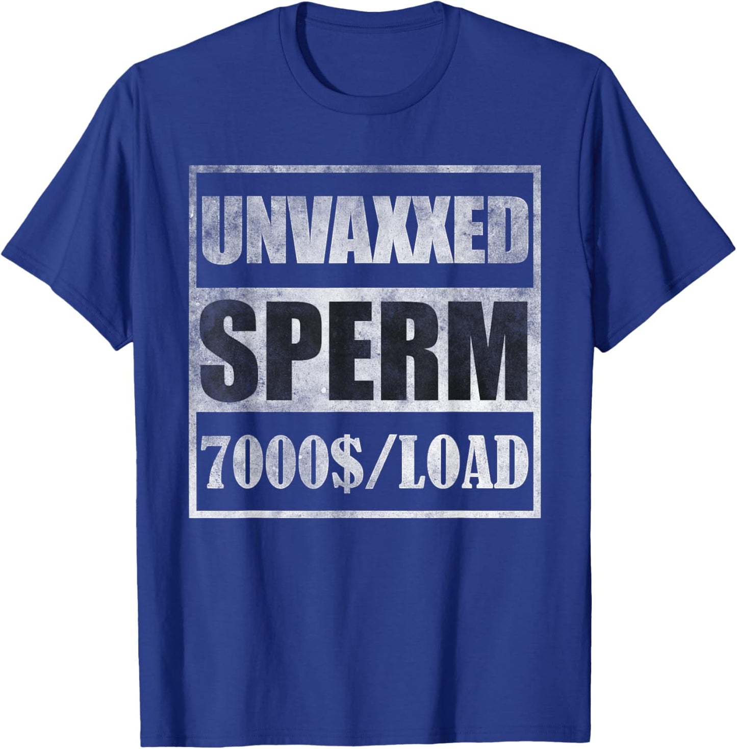 Unvaxxed sperm 7000 a load T-Shirt - T-Shirt | Royal