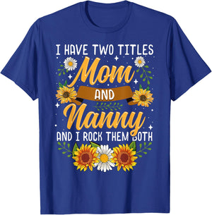 I Have Two Titles Mom And Nanny Shirt Mothers Day Gifts T-Shirt - T-Shirt | Royal