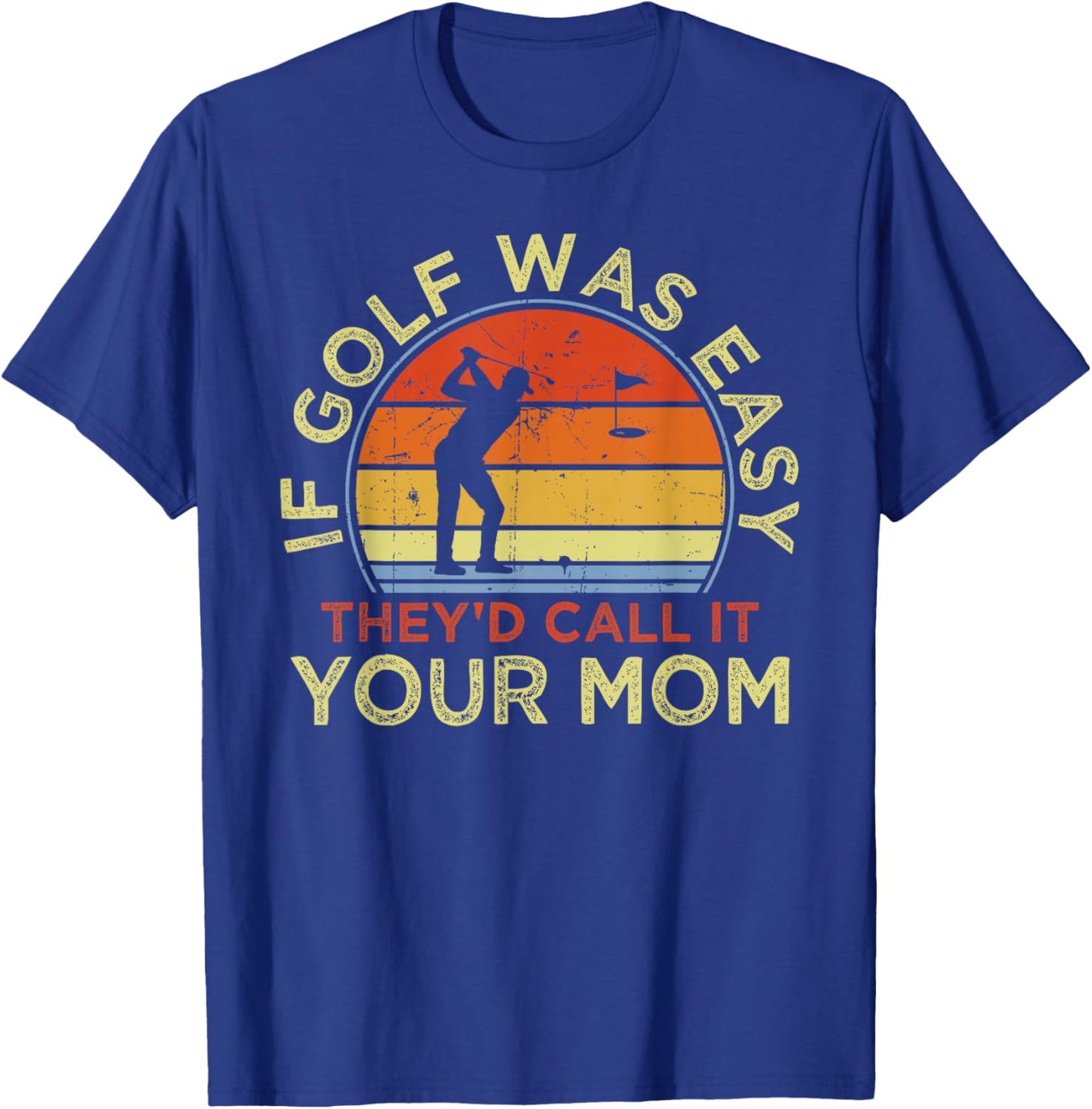 If Golf Was Easy They'd Call It Your Mom - Vintage Funny T-Shirt - T-Shirt | Royal
