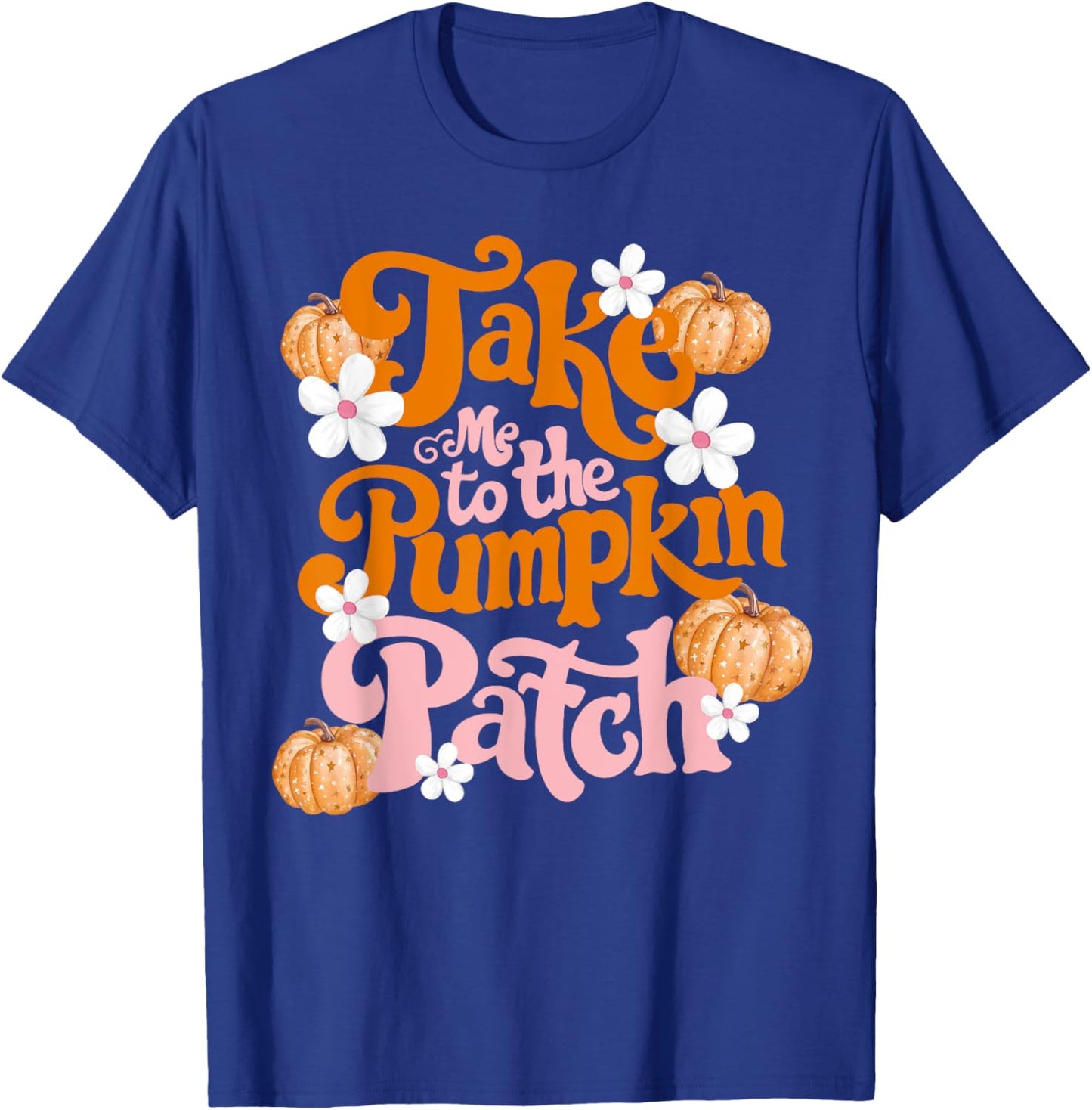 Take Me To The Pumpkin Patch Thanksgiving Autumn Fall Y'all T-Shirt - T-Shirt | Royal