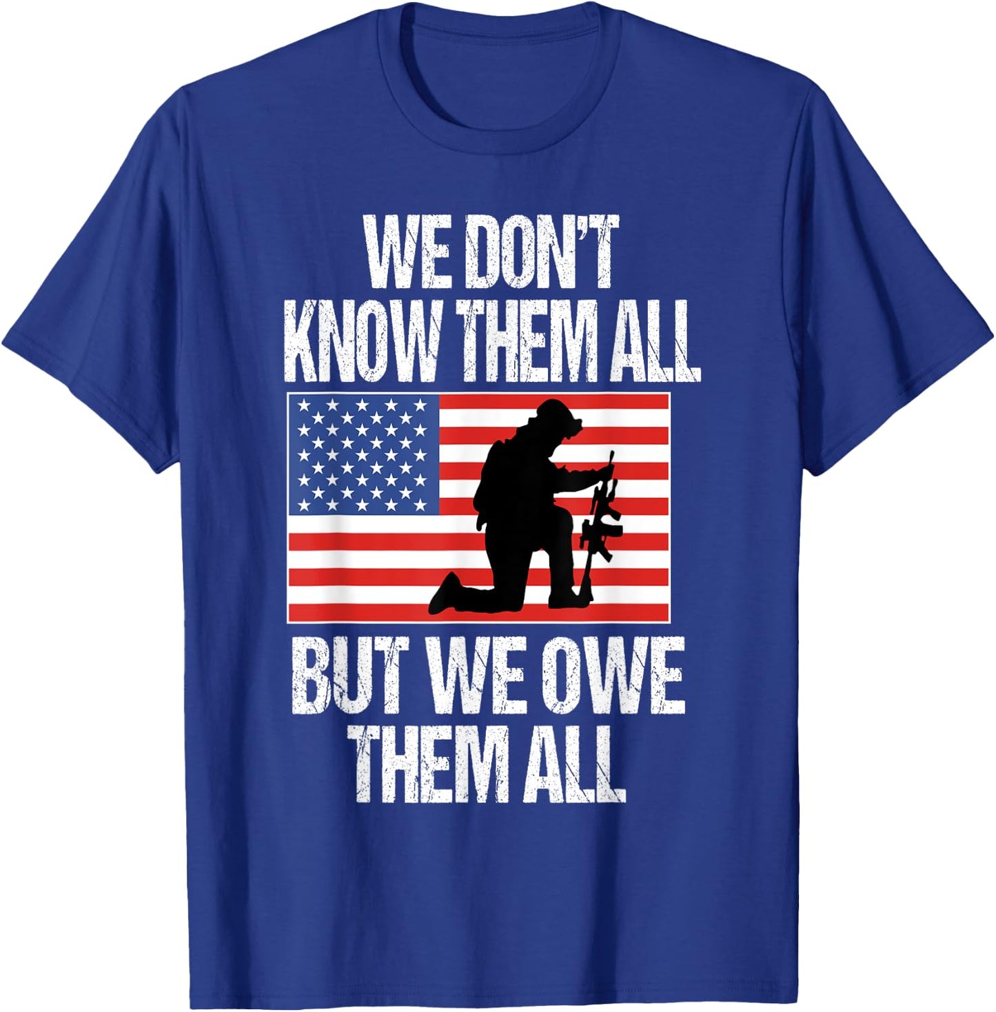 We Don't Know Them All But We Owe Them All T-Shirt - T-Shirt | Royal