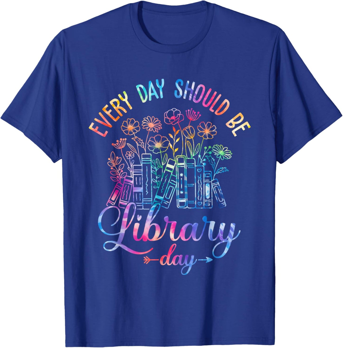 Every Day Should Be Library Day Librarian Library Quotes T-Shirt - T-Shirt | Royal