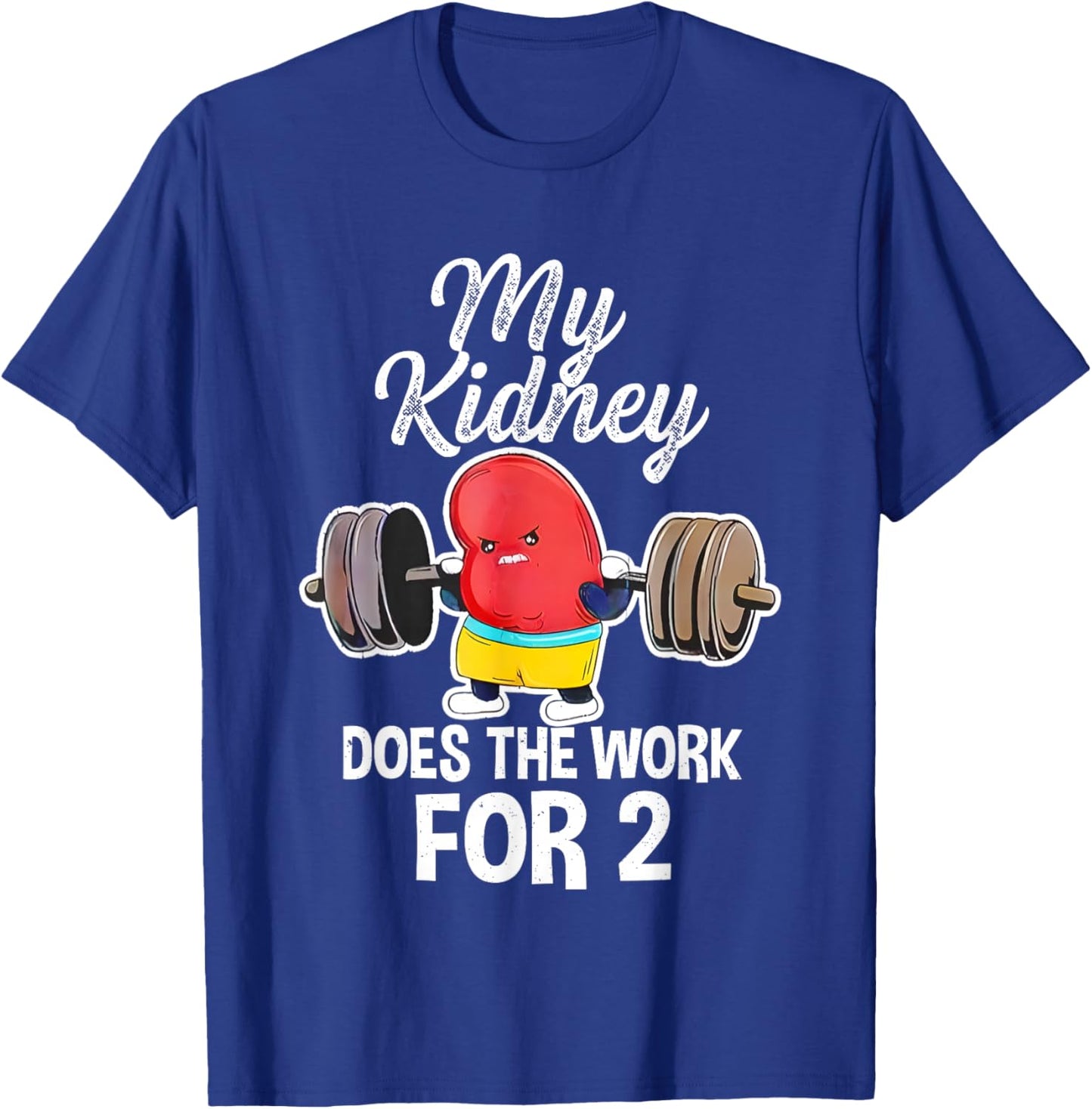 My Kidney Does The Work For 2 T-Shirt - T-Shirt | Royal