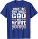 I Only Fear Two Things God and My Wife Dad Husband (ON Back) T-Shirt - T-Shirt | Royal