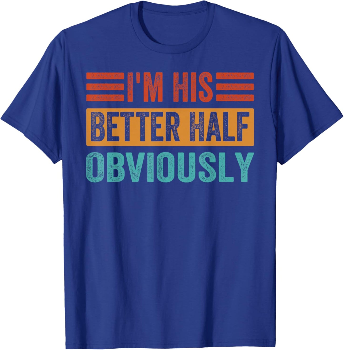 I'm His Better Half - Obviously T-Shirt - T-Shirt | Royal