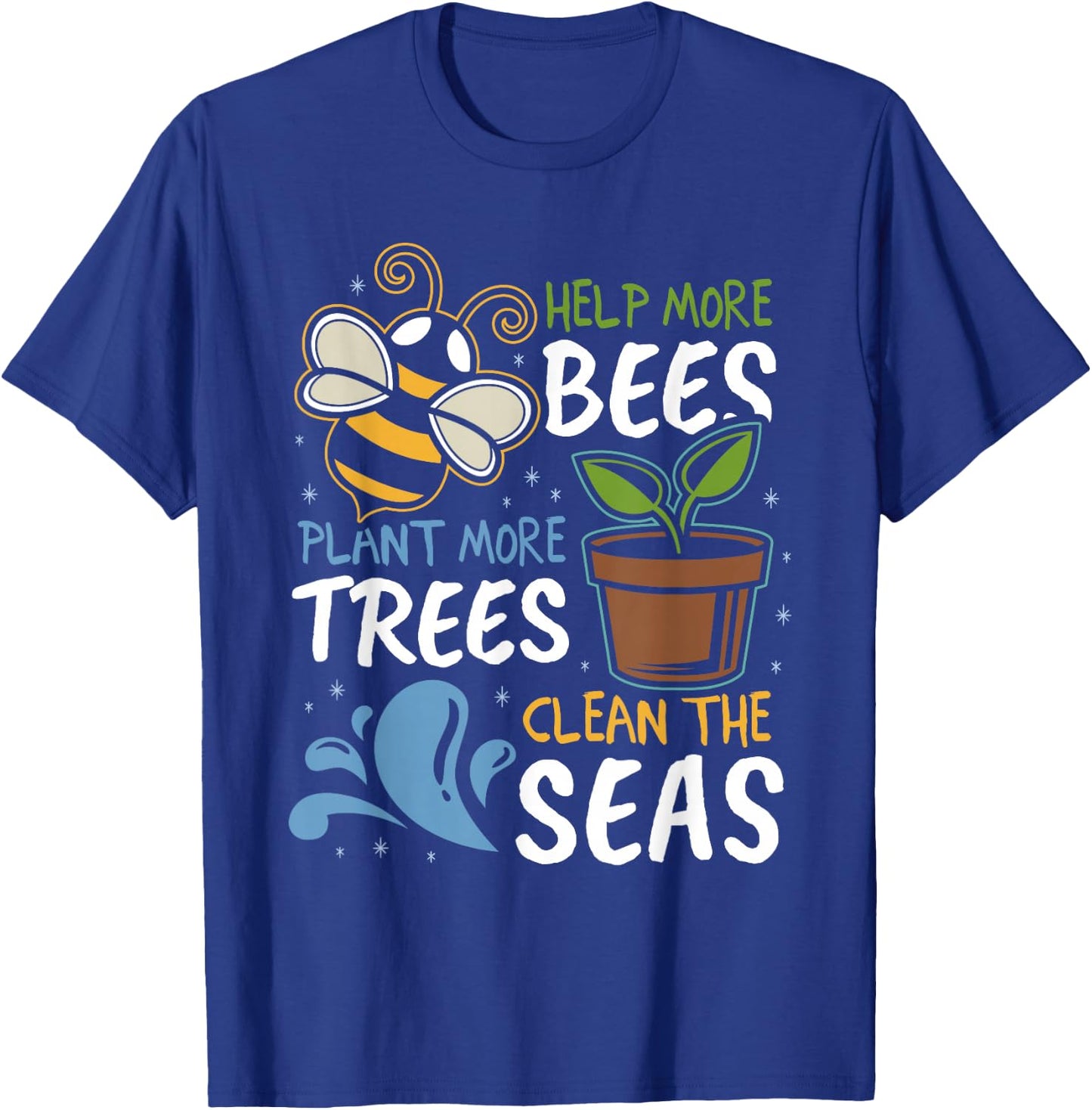 Help More Bees Plant More Trees Clean Seas Earth Day T-Shirt - T-Shirt | Royal