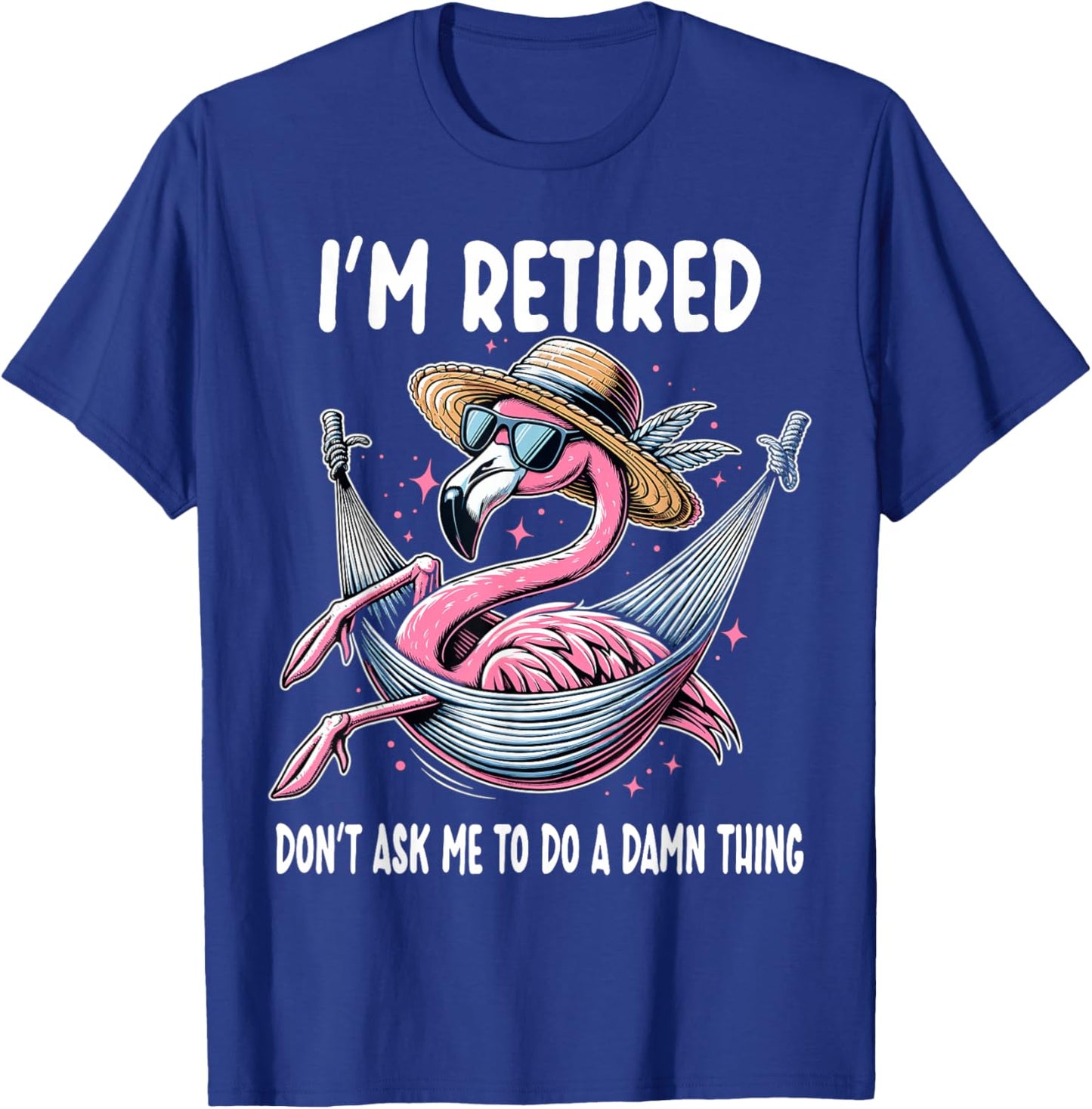 Flamingo Retirement Retired Don't Ask Me To Do A Damn Thing T-Shirt - T-Shirt | Royal