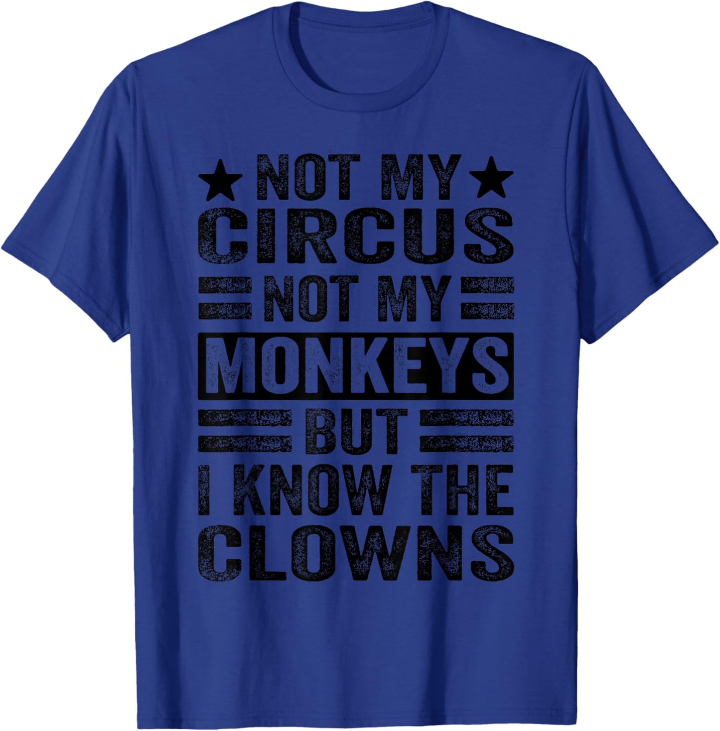 Not My Circus Not My Monkeys But I Know The Clowns T-Shirt - T-Shirt | Royal