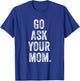 Go Ask Your Mom Funny Fathers Day Dad Off Duty Funny Daddy T-Shirt - T-Shirt | Royal