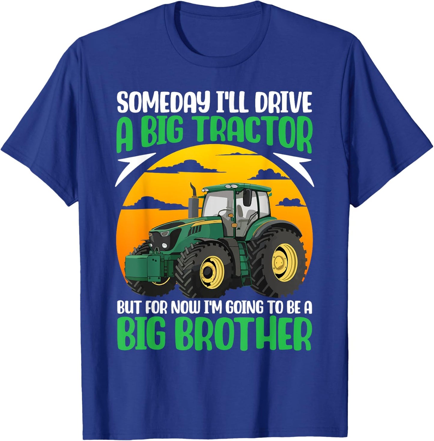 Someday I'll Drive A Big Tractor Now I'm To Be A Big Brother T-Shirt - T-Shirt | Royal