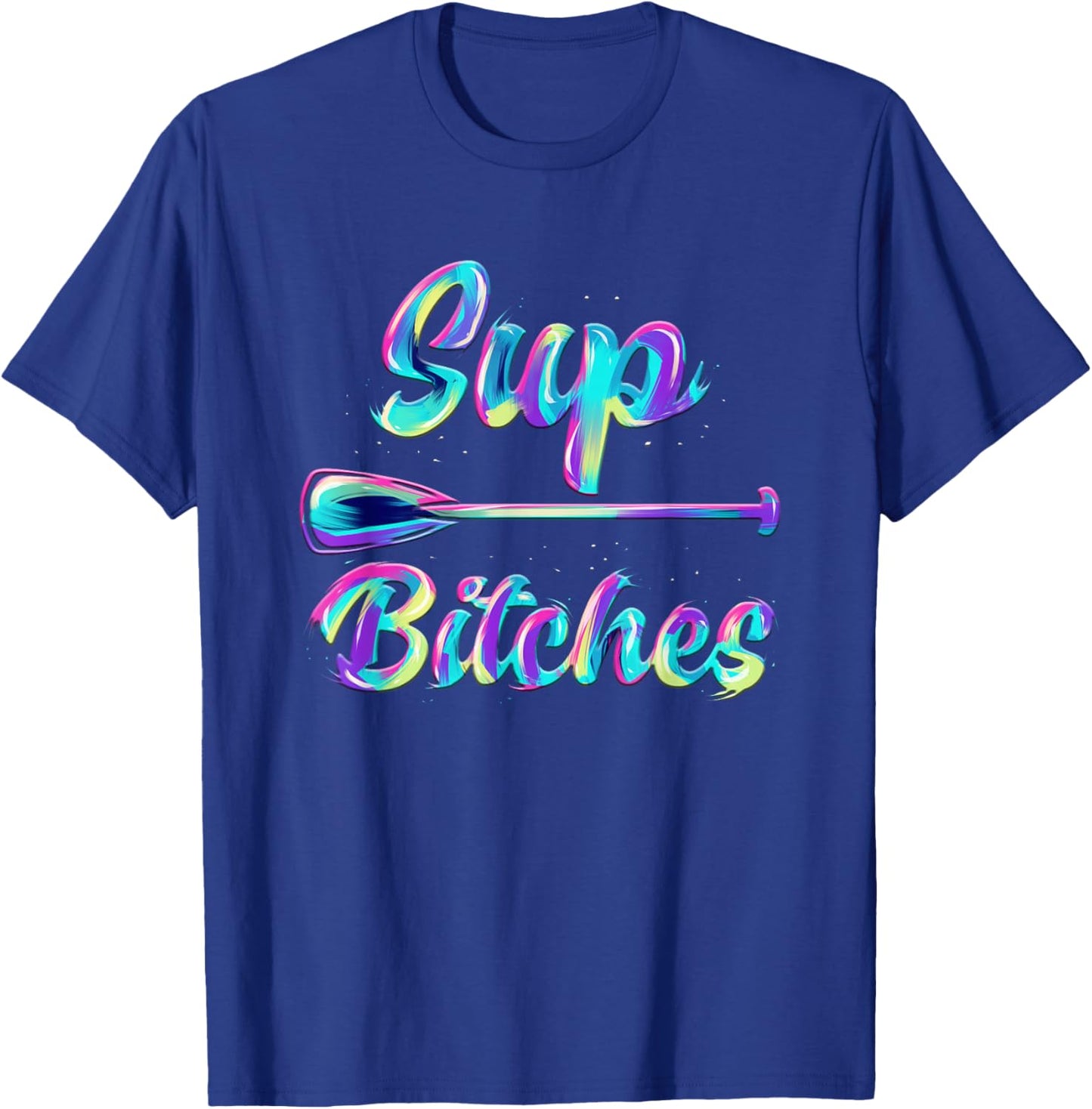 SUP Bitches Stand Up Paddle Design & Gift T-Shirt - T-Shirt | Royal