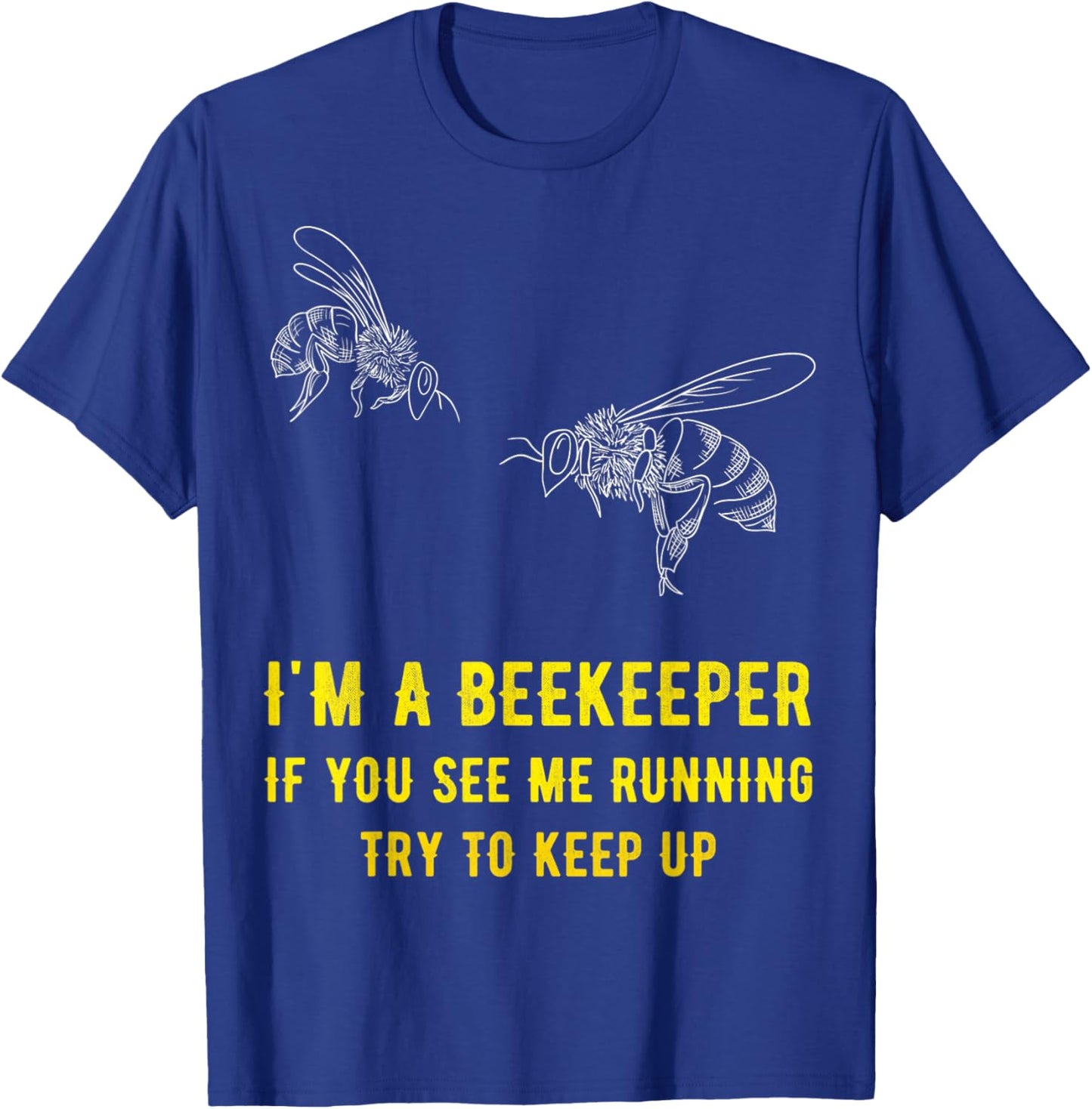 I'm A Beekeeper If You See Me Running Try To Keep Up Funny T-Shirt - T-Shirt | Royal