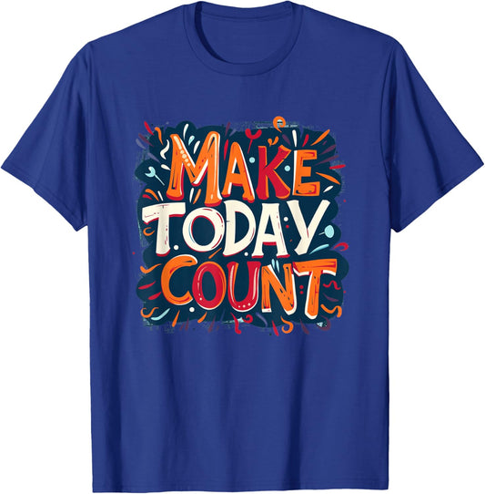 Embrace the Day with Make Today Count Graphic T-Shirt - T-Shirt | Royal
