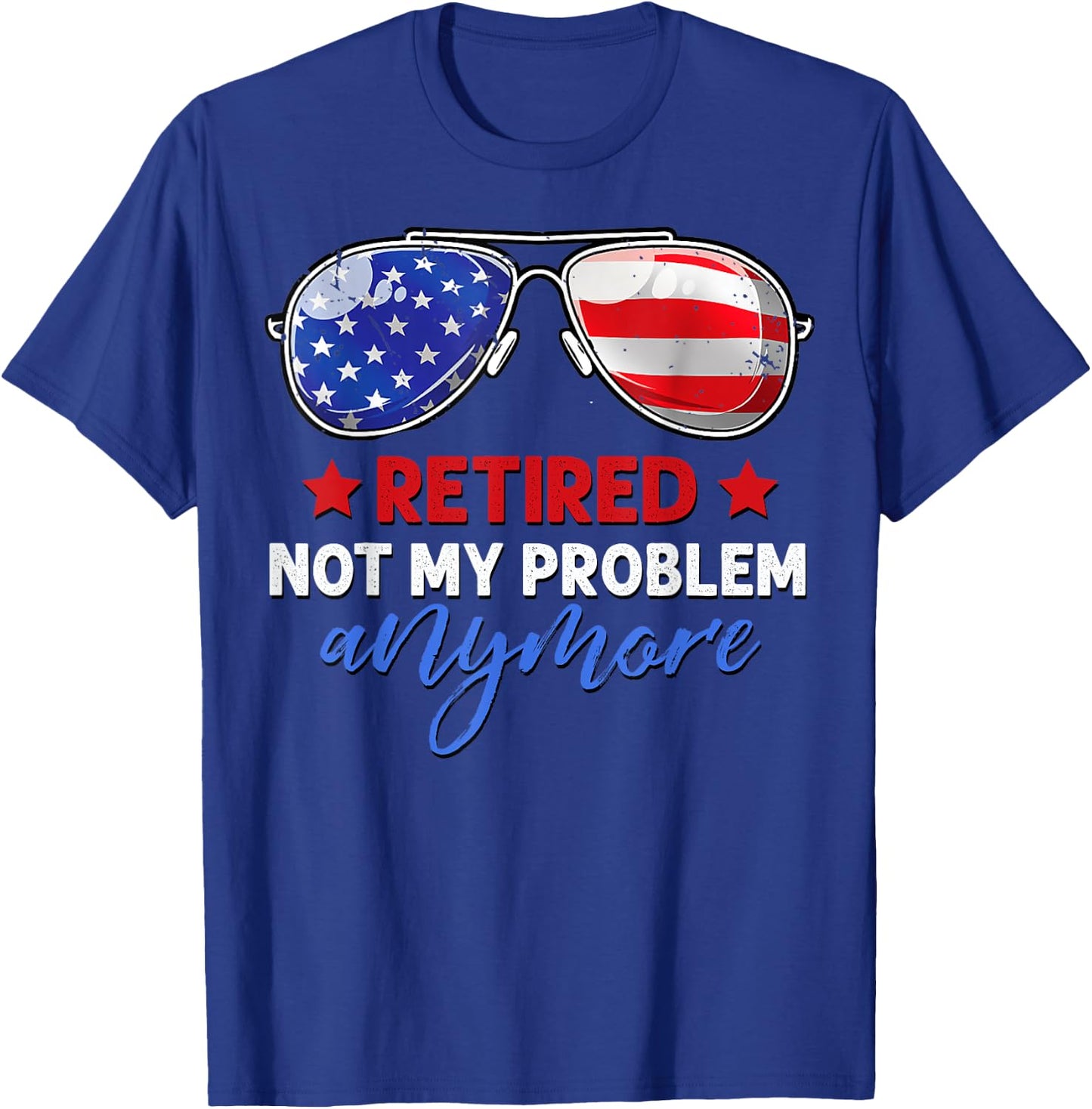 Men Women Retired 2024 Not My Problem Anymore 4th of July T-Shirt - T-Shirt | Royal