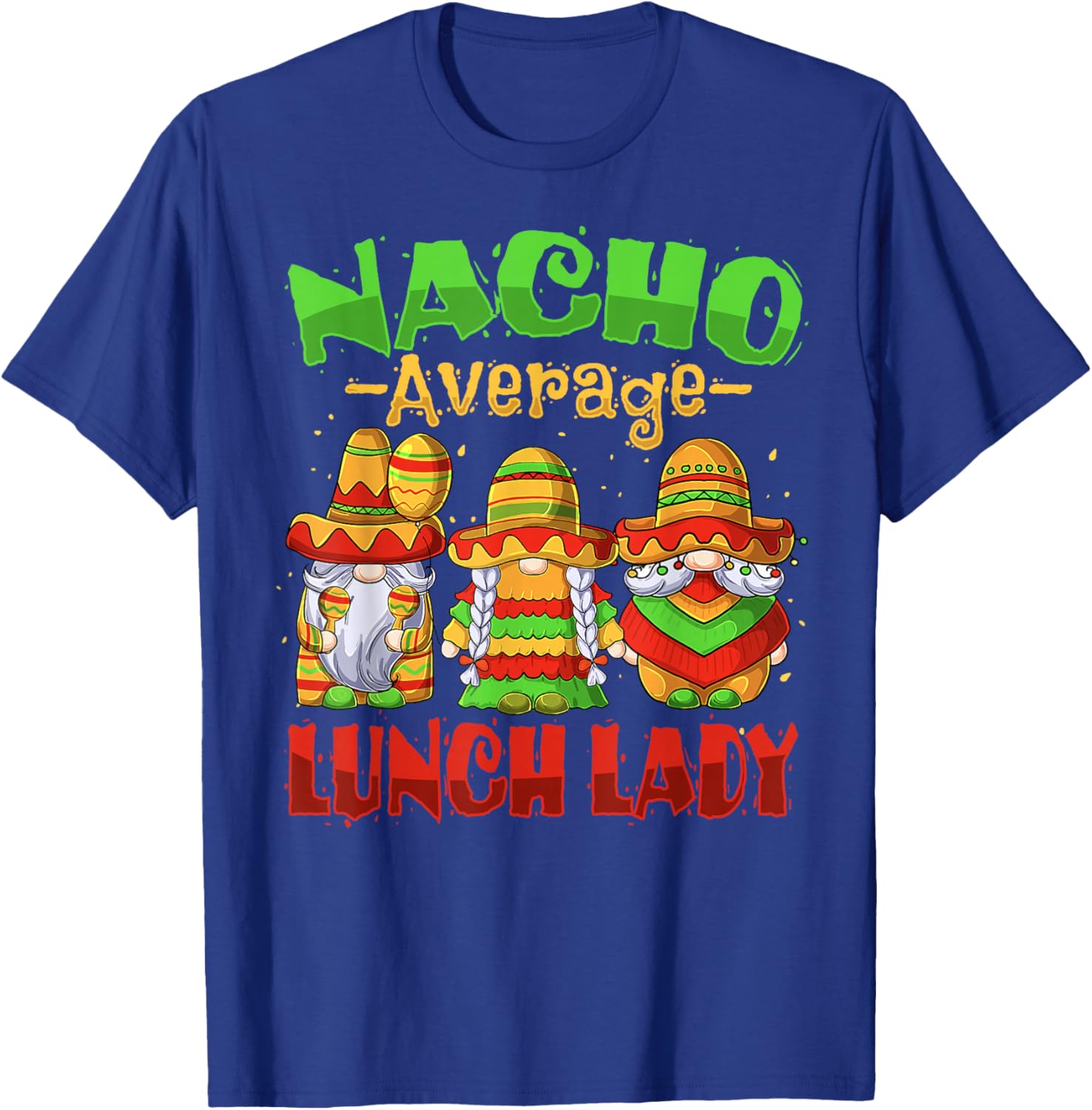 Nacho Average Lunch Lady Cinco de Mayo Mexican Fiesta Tacos T-Shirt - T-Shirt | Royal