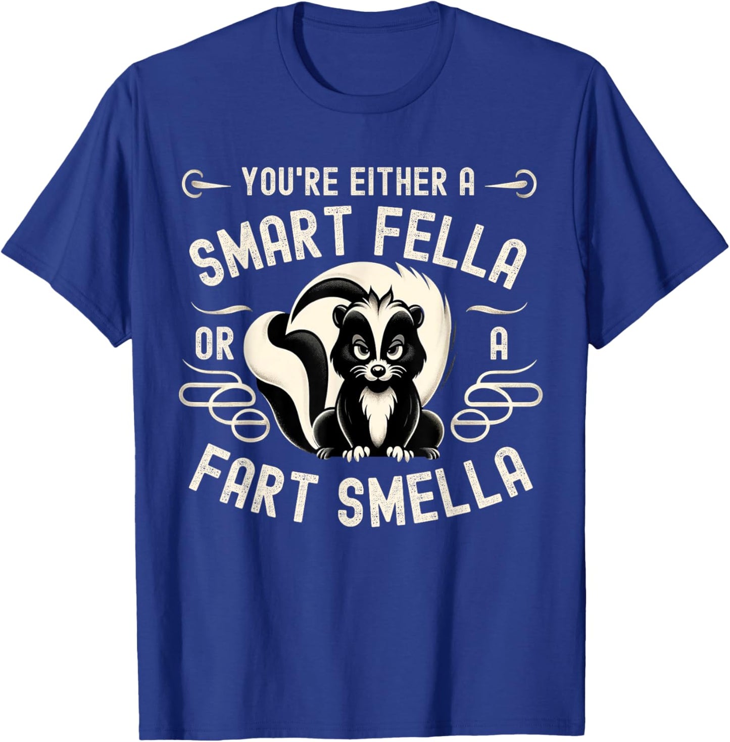 You're Either A Smart Fella Or A Fart Smell Fart Humor T-Shirt - T-Shirt | Royal
