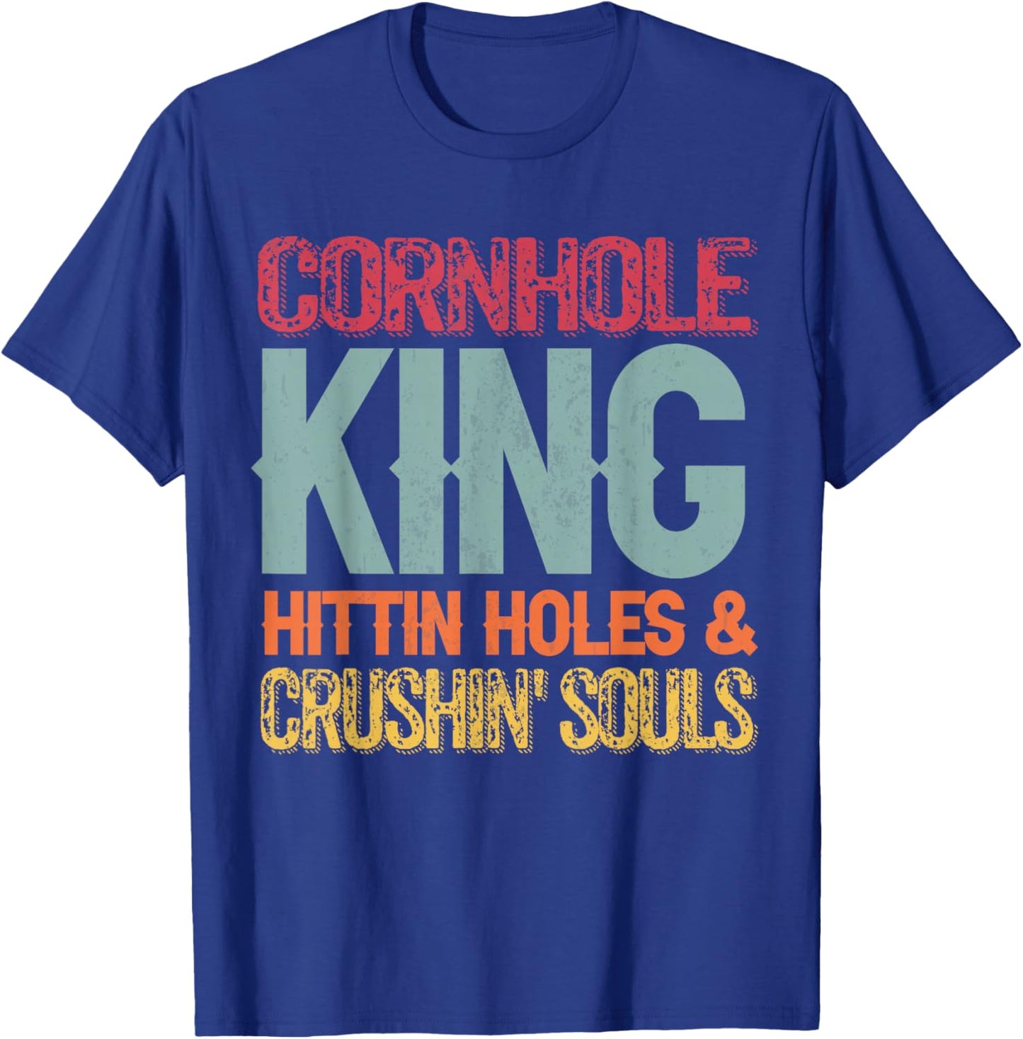 Cornhole King Hittin Holes And Crushin Souls T-Shirt - T-Shirt | Royal