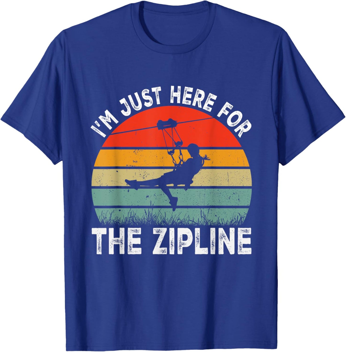 I'm Just Here for the Zipline Ziplining Lovers T-Shirt - T-Shirt | Royal