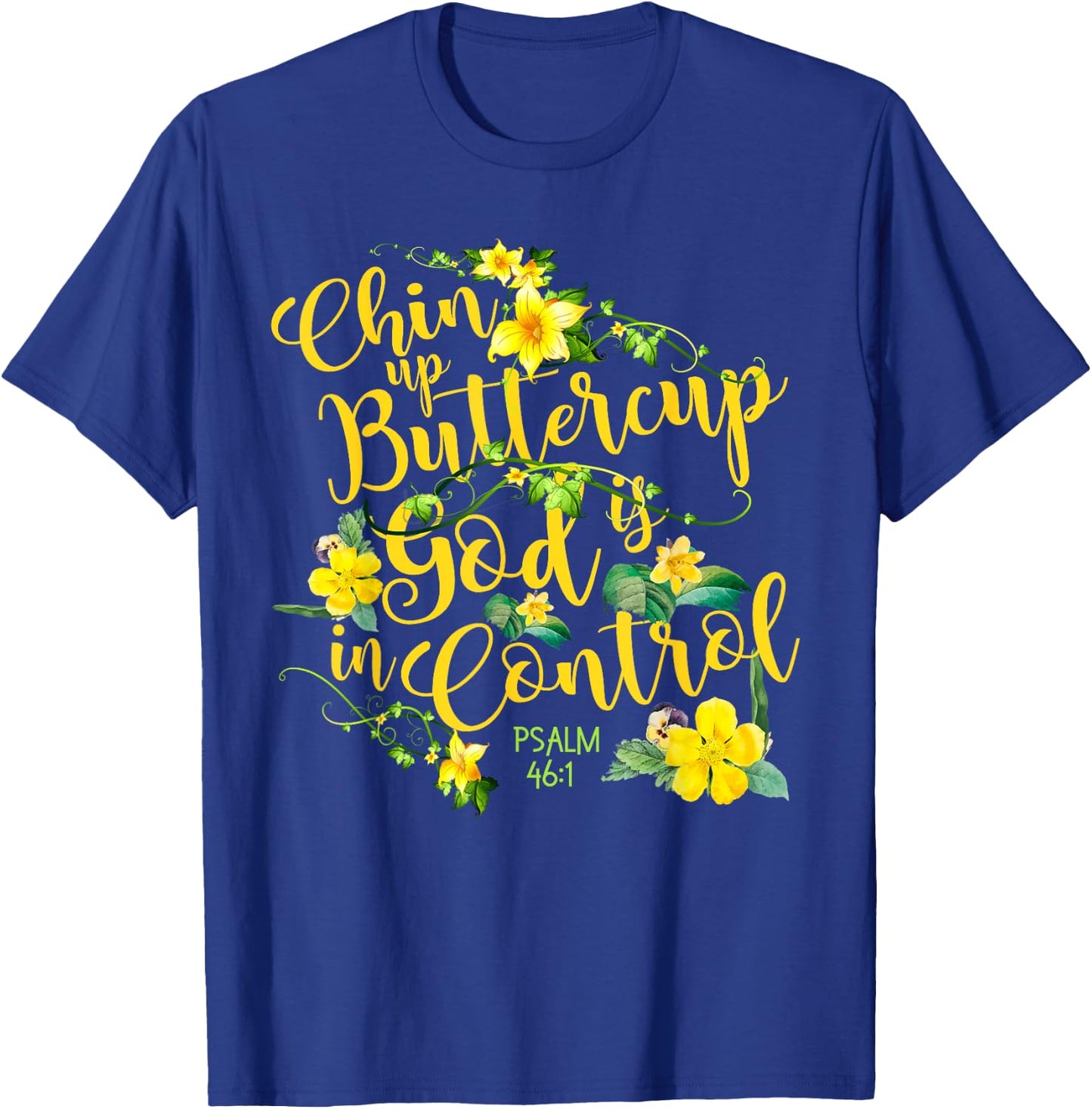 Chin Up Buttercup God Is In Control Psalm 46:1 Bible Verse T-Shirt - T-Shirt | Royal