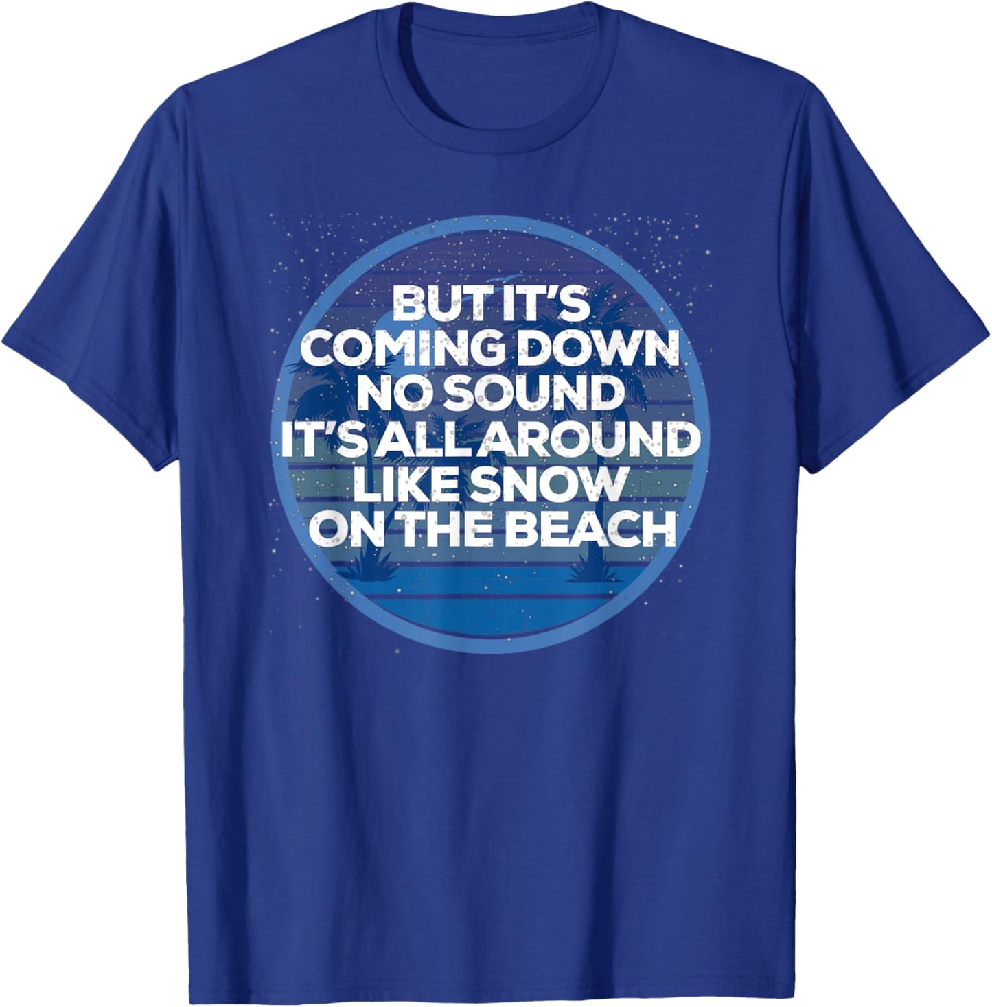 It's All Around Like Snow On The Beach Pop Music Lyrics T-Shirt - T-Shirt | Royal