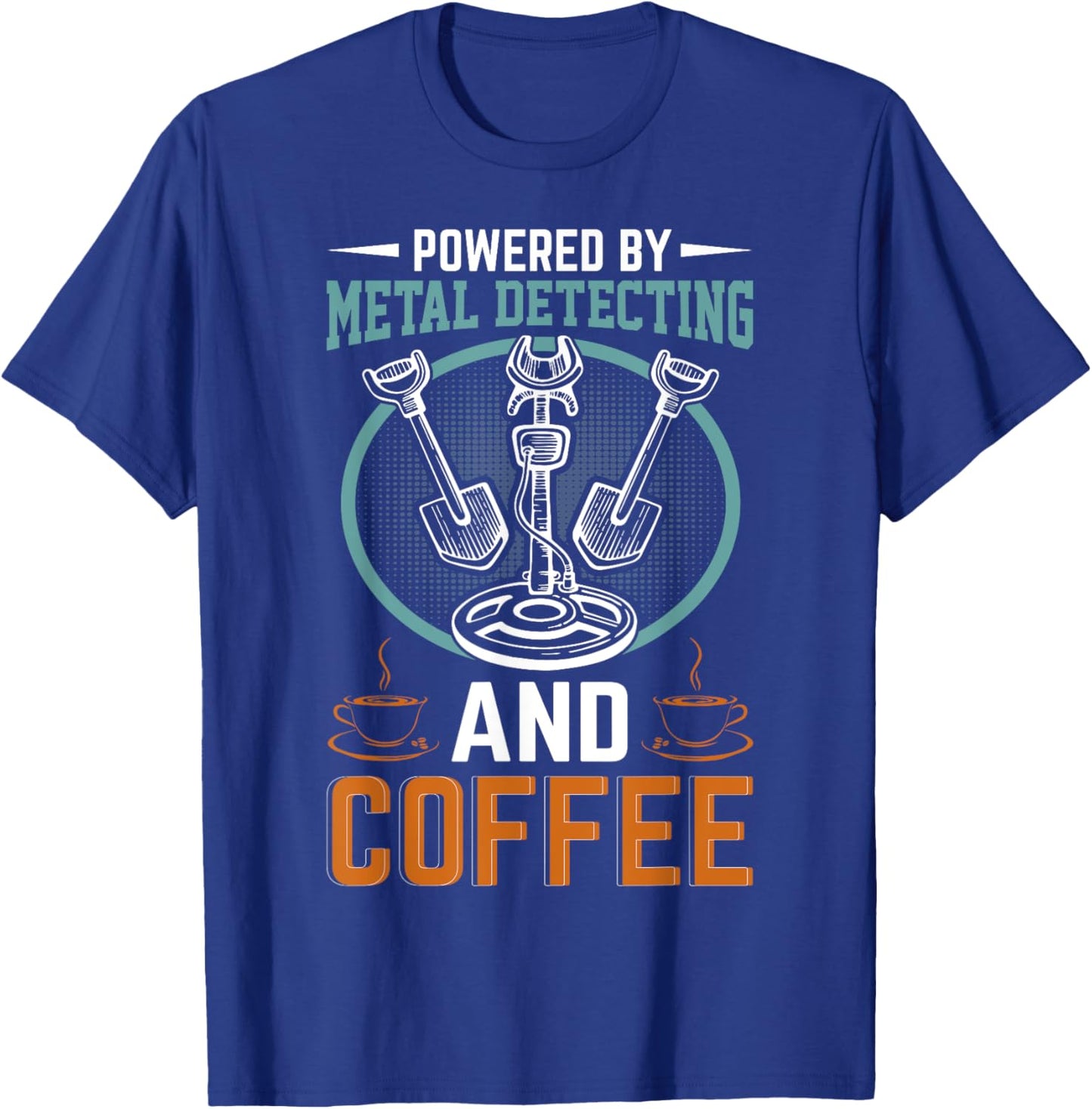 Powered By Metal Detecting And Coffee T-Shirt - T-Shirt | Royal