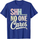 Shh No One Cares Sarcastic Pastel Graphic Saying Funny Humor T-Shirt - T-Shirt | Royal