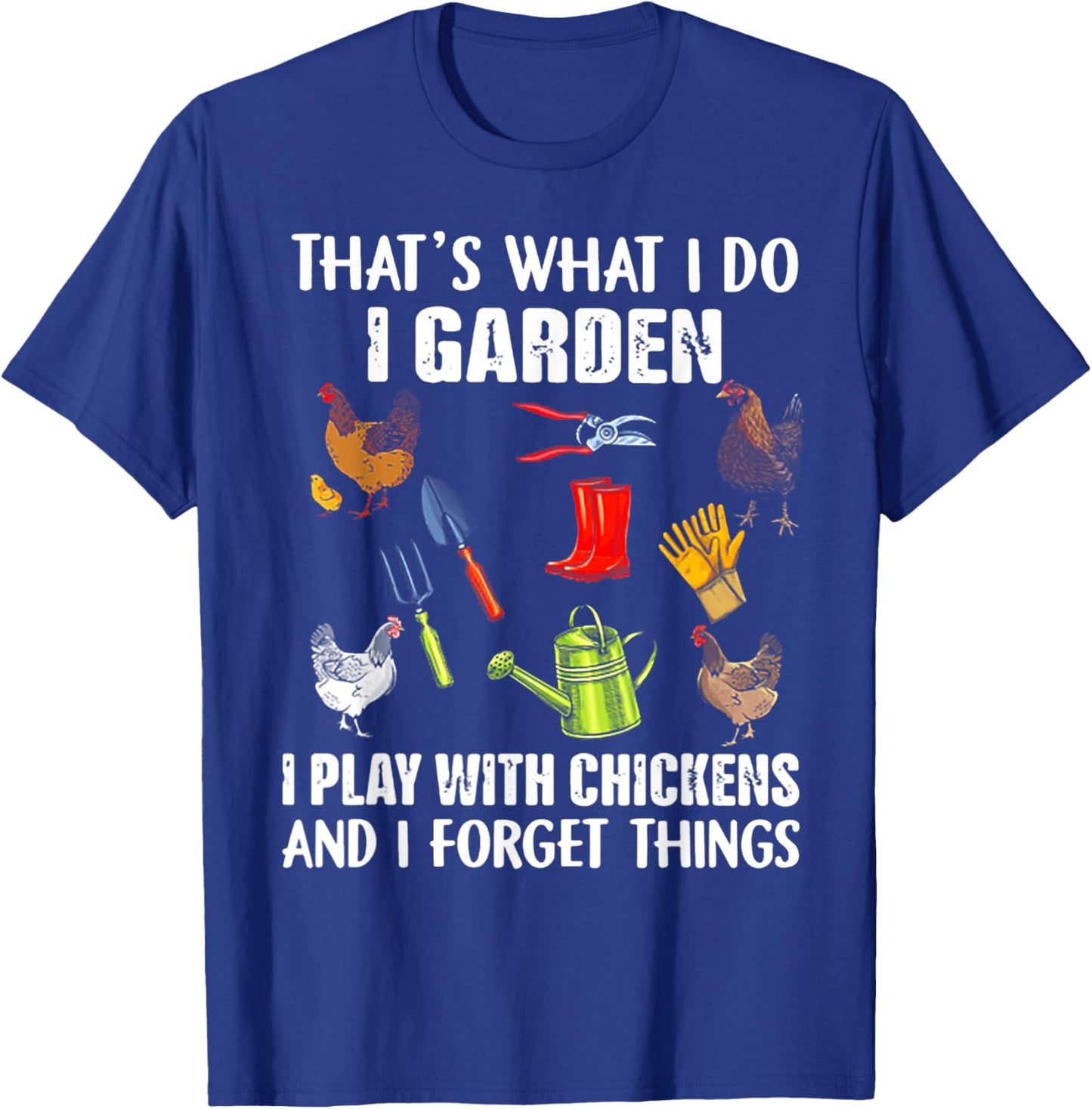 That's What I Do I Garden I Play With Chickens T-Shirt - T-Shirt | Royal