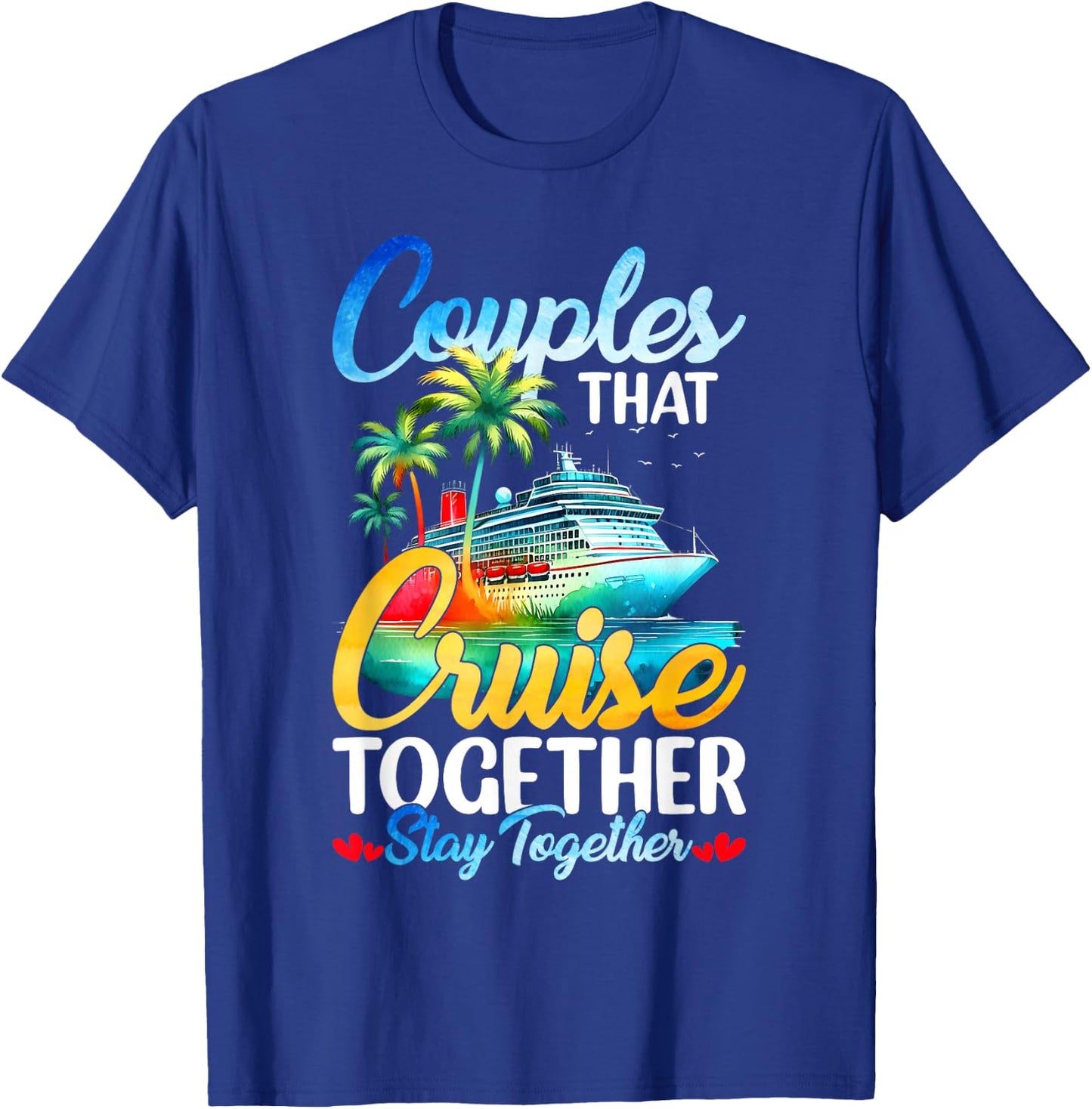 Couples That Cruise Together Stay Together Couples Cruising T-Shirt - T-Shirt | Royal