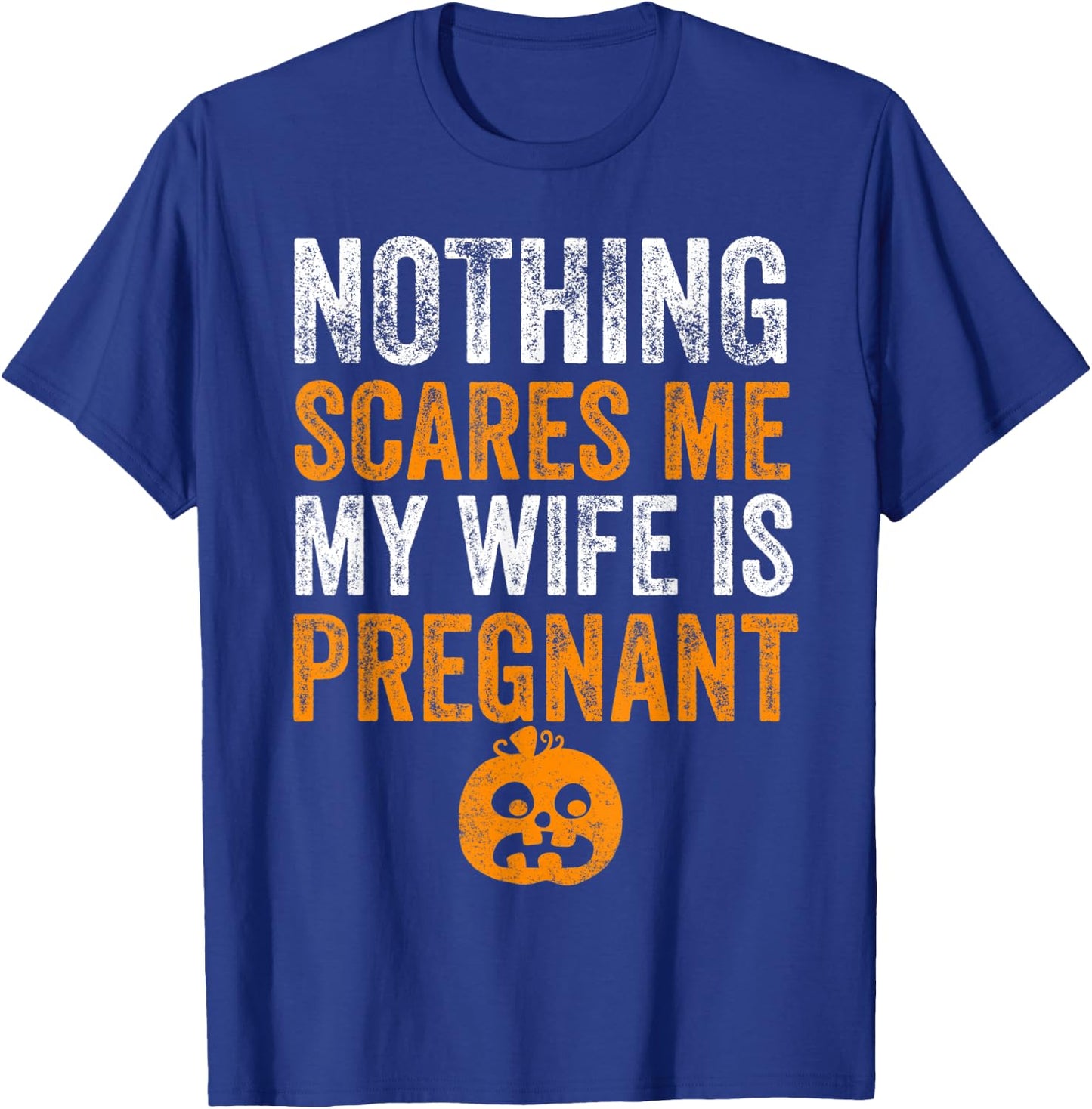 Nothing Scares Me My Wife Is Pregnant Halloween Husband T-Shirt - T-Shirt | Royal