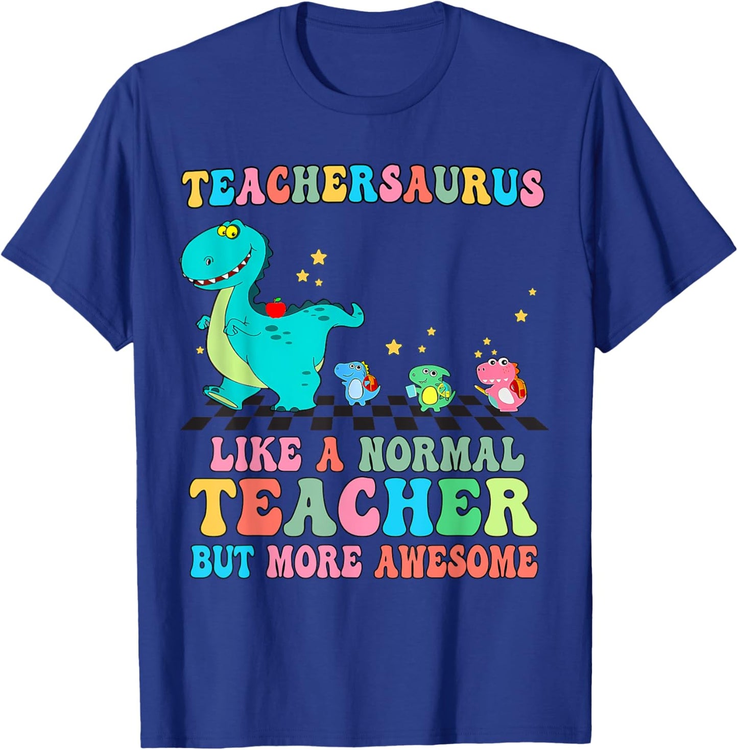 Dinosaurs Teachersaurus Like A Normal Teacher Back to School T-Shirt - T-Shirt | Royal