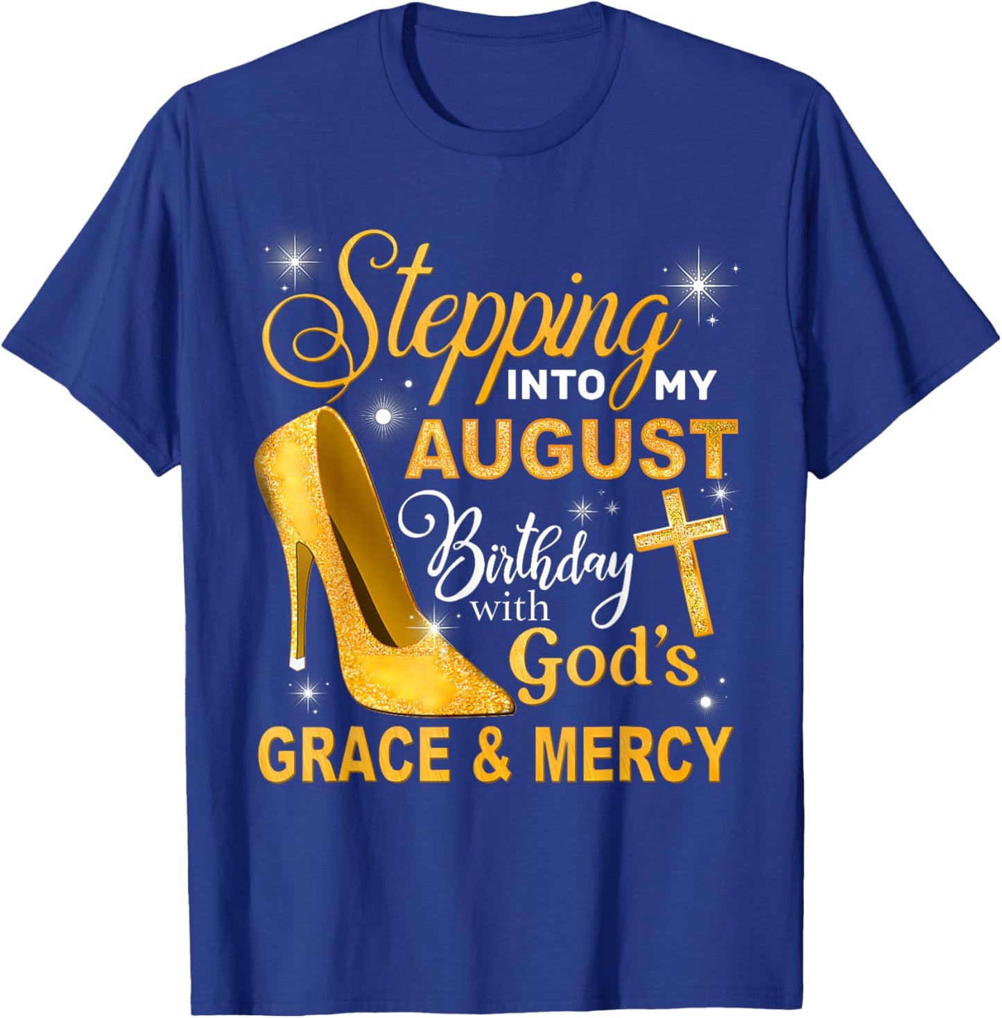 Stepping Into My August Birthday With Gods Grace And Mercy T-Shirt - T-Shirt | Royal