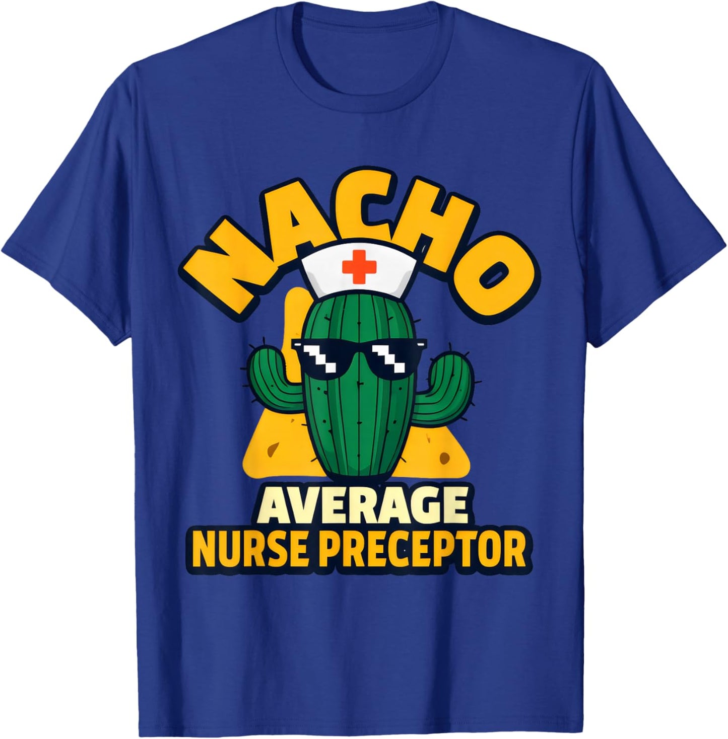 Nacho Average Nurse Preceptor Funny Nursing Mentor Pun Joke T-Shirt - T-Shirt | Royal