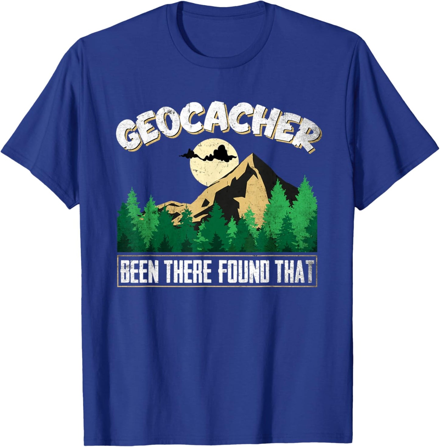 Geo Caching GPS Design Been there found that for Geocachers T-Shirt - T-Shirt | Royal