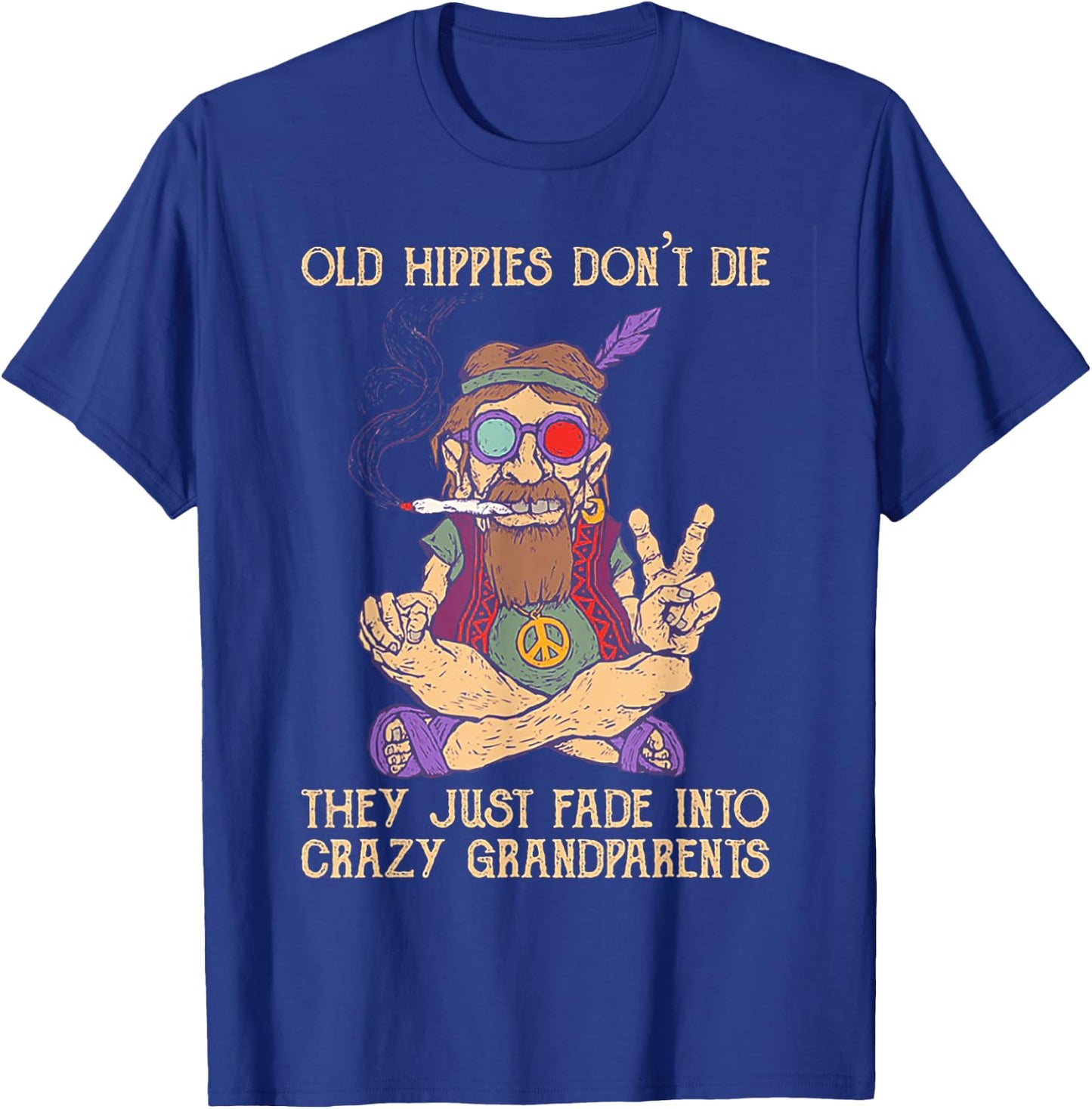 Old Hippies Don't Die They Just Fade Into Crazy Grandarents T-Shirt - T-Shirt | Royal
