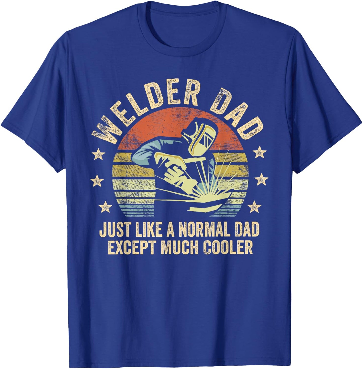 Welder Dad Just Like A Normal Dad Except Much Cooler Welding T-Shirt - T-Shirt | Royal