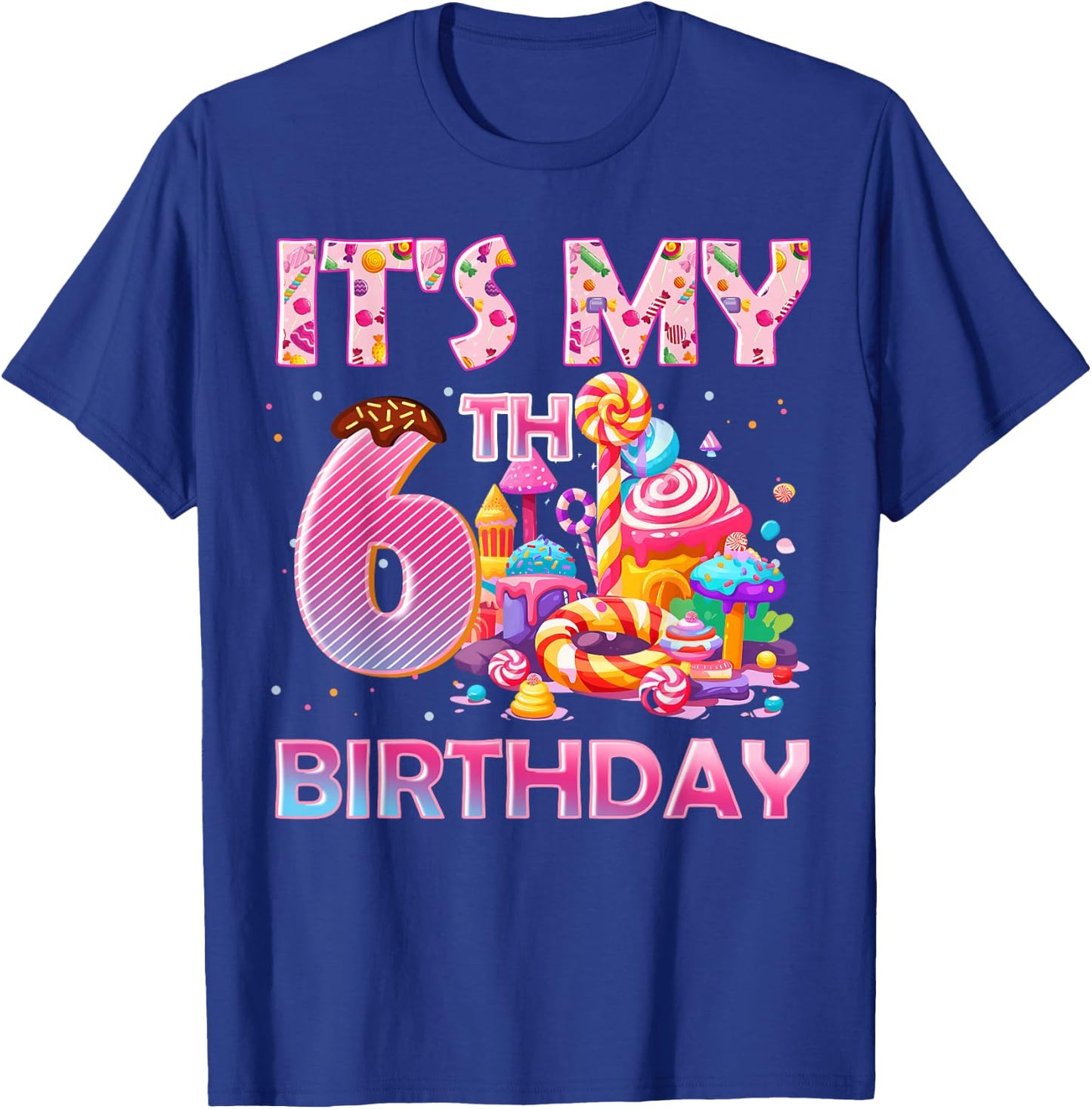 It’s My 6th Birthday Sweet Candy 6 Years Old T-Shirt - T-Shirt | Royal