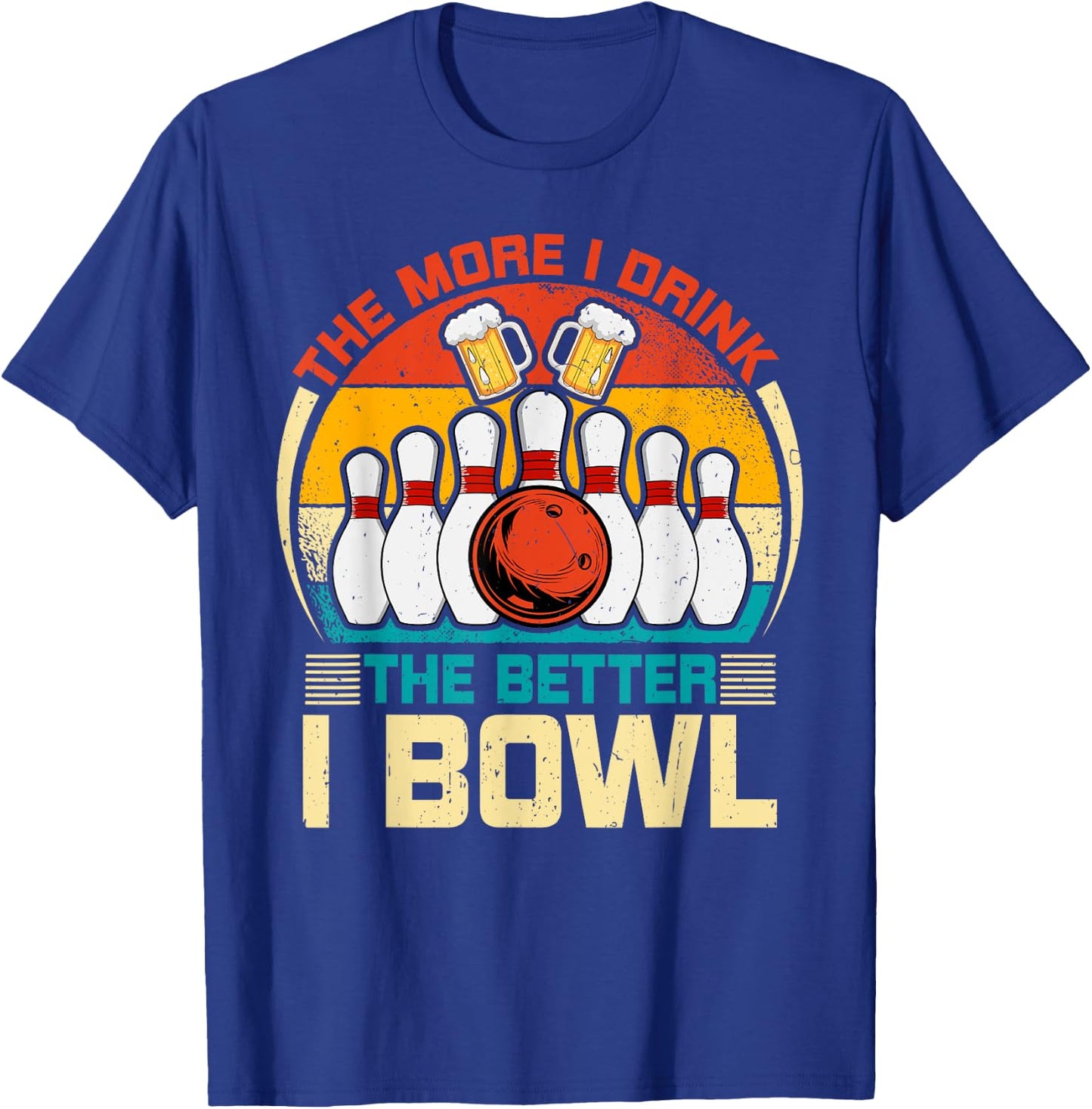 Bowling & Beer Lover - the More I Drink the Better I Bowl T-Shirt - T-Shirt | Royal