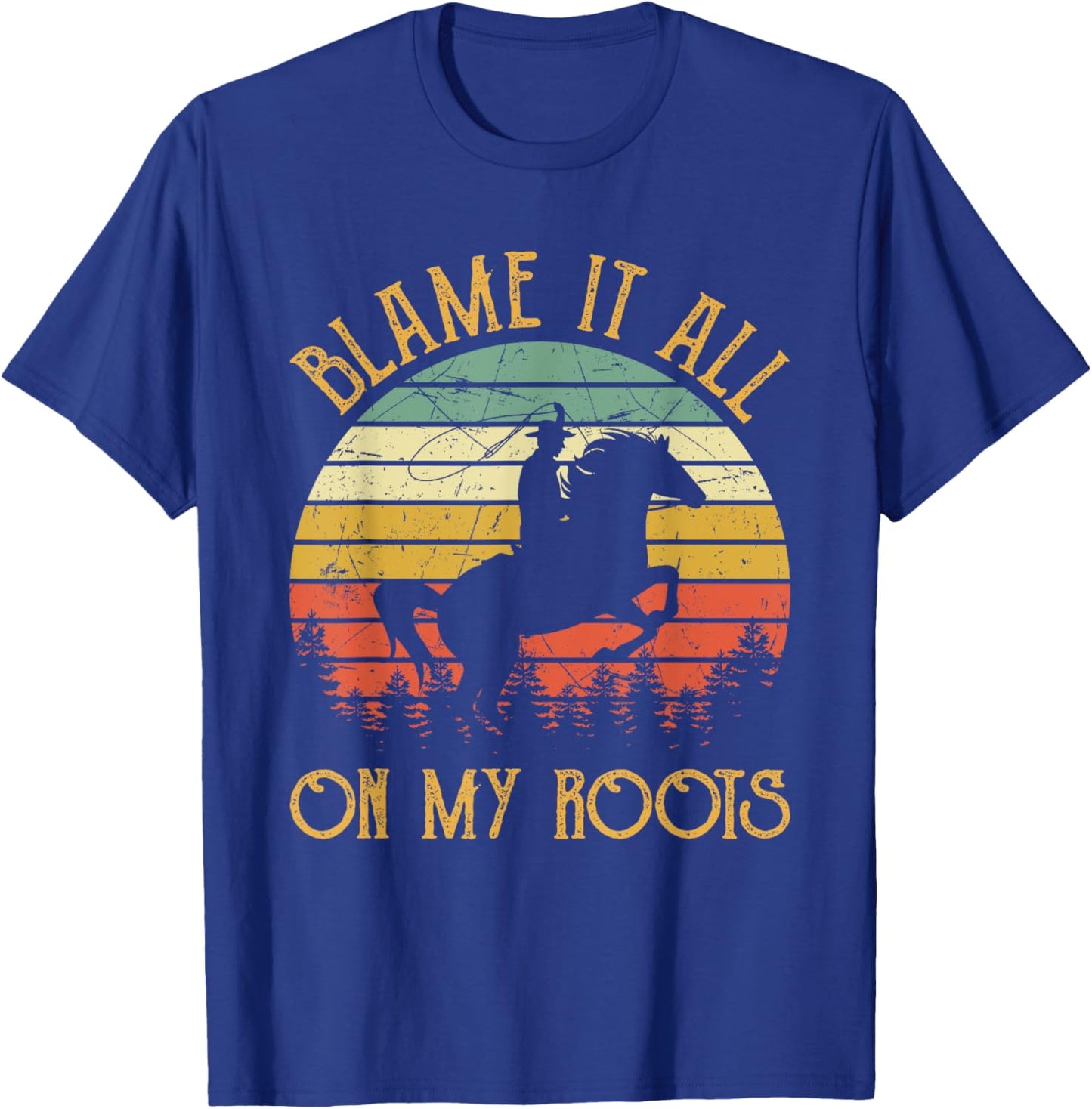 Blame It All On My Roots Cowboy Riding Horse Country Western T-Shirt - T-Shirt | Royal