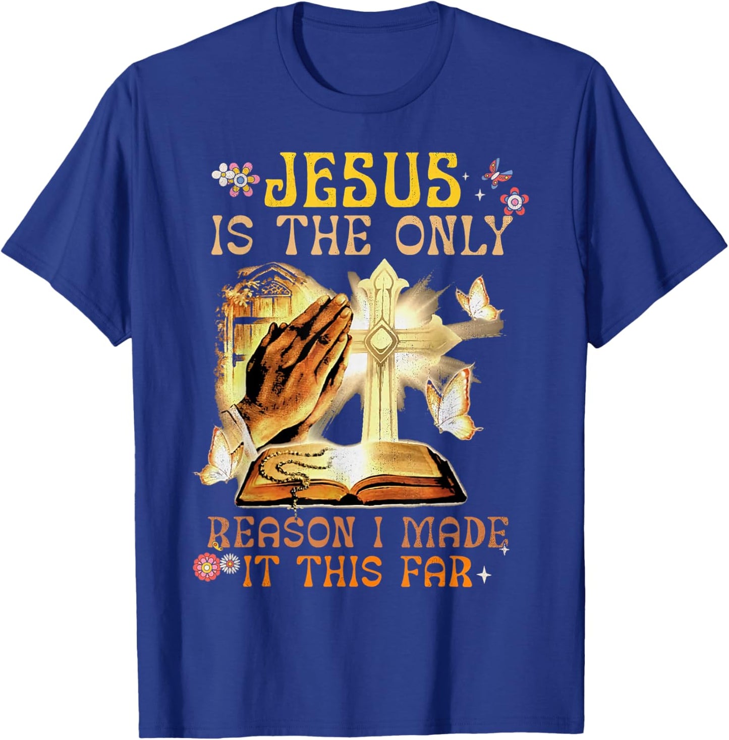 Jesus Is The Only Reason I Made It This Far Fun Christian T-Shirt - T-Shirt | Royal