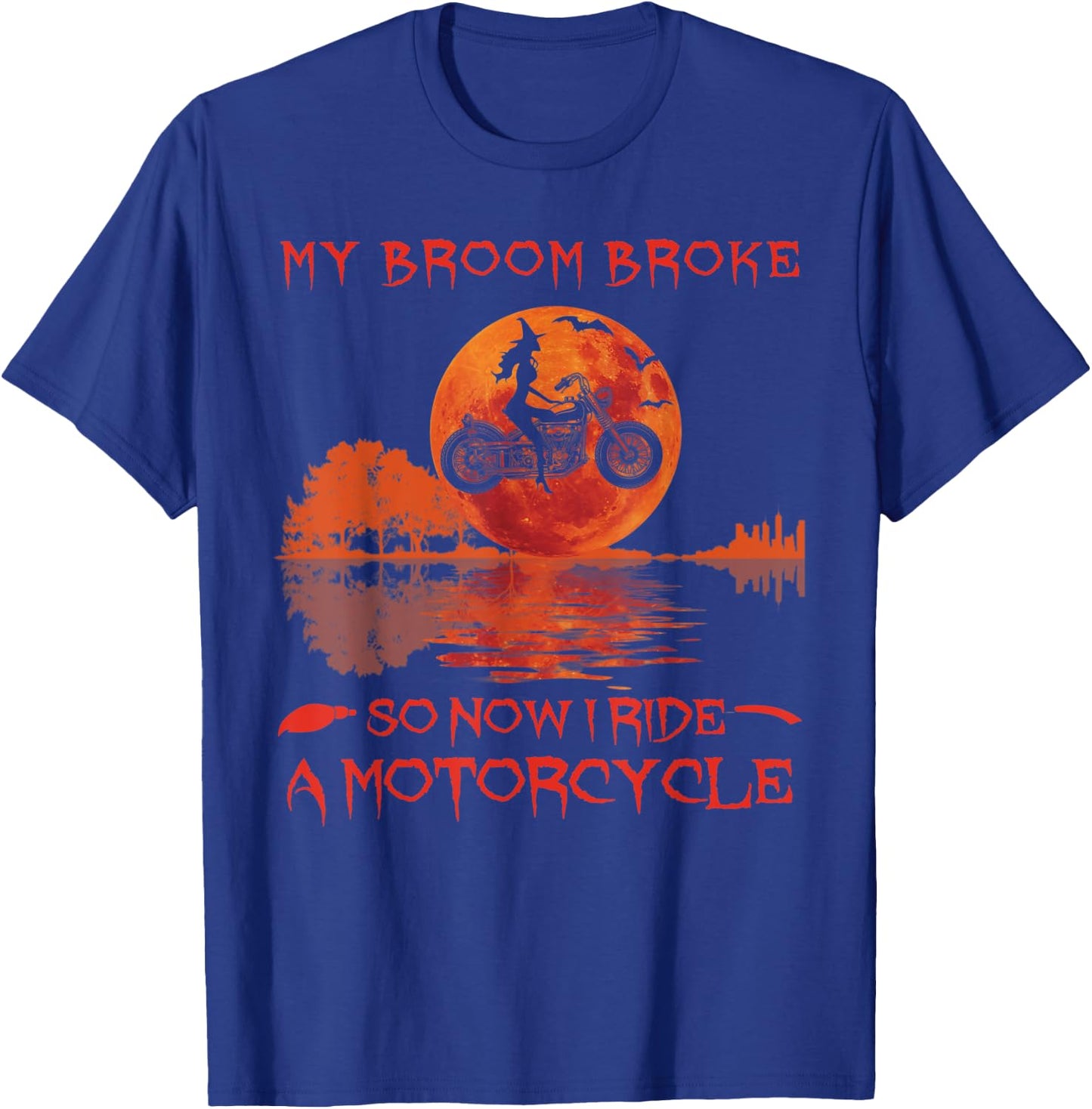 My Broom Broke So Now I Ride A Motorcycle Halloween Horror T-Shirt - T-Shirt | Royal
