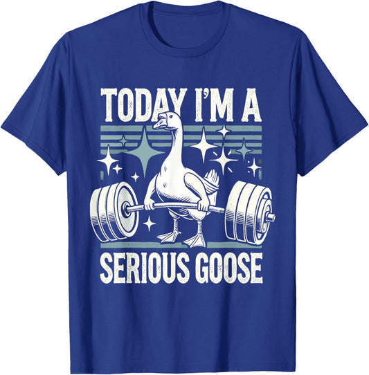 Today I'm a serious goose Funny lifting weights gym fitness T-Shirt - T-Shirt | Royal