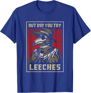 But Did You Try Leeches Plague Doctor Middle Age Medicines T-Shirt - T-Shirt | Royal