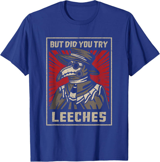 But Did You Try Leeches Plague Doctor Middle Age Medicines T-Shirt - T-Shirt | Royal
