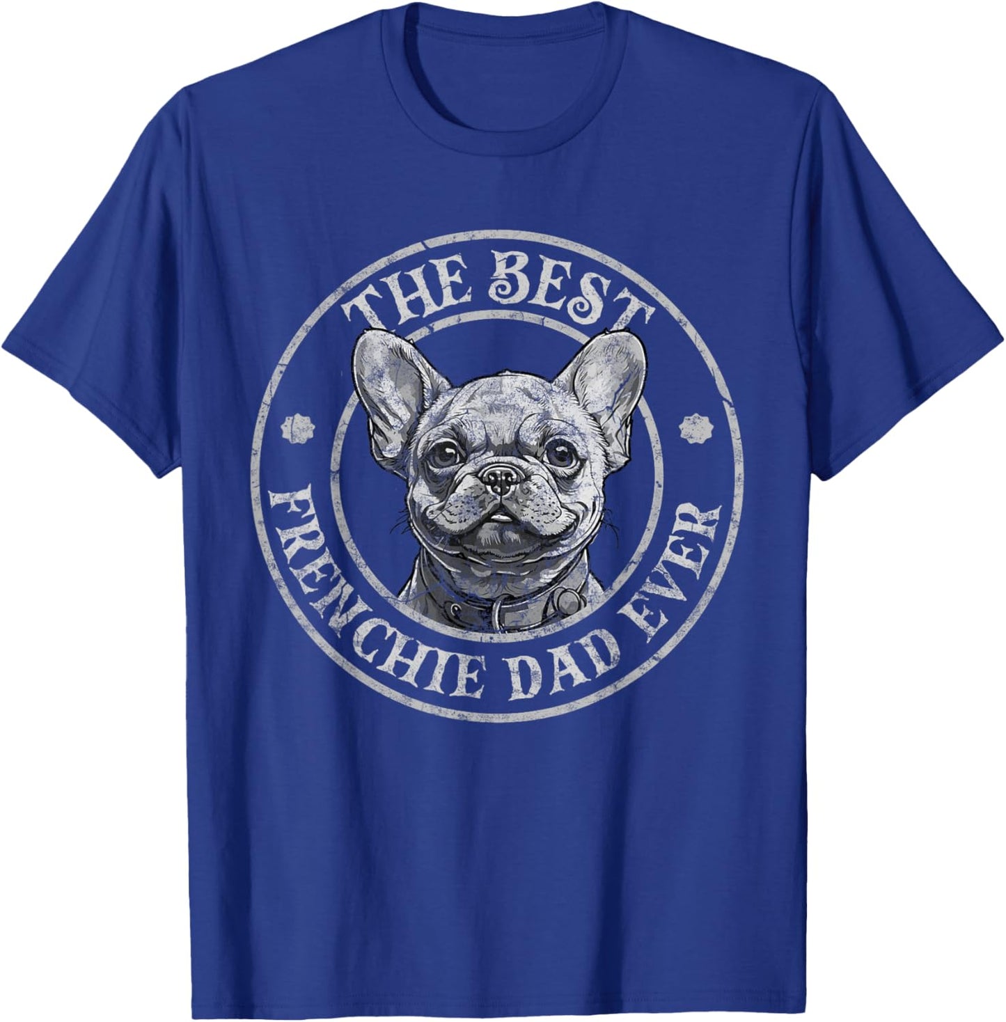 Best Frenchie Dad Ever French Bulldog Owner Lovers Vintage T-Shirt - T-Shirt | Royal